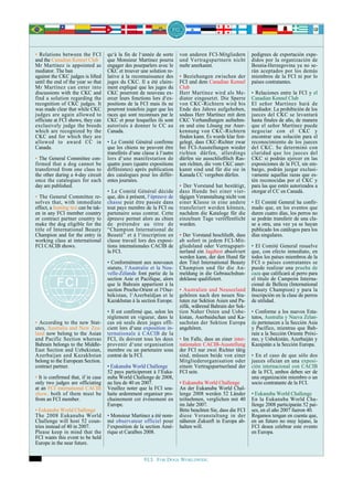 • Relations between the FCI          qu‘à la fin de l‘année de sorte     von anderen FCI-Mitgliedern        pedigrees de exportación expe-
and the Canadian Kennel Club         que Monsieur Martinez pourra        und Vertragspartnern nicht         didos por la organización de
Mr Martínez is appointed as          engager des pourparlers avec le     mehr anerkannt.                    Bosnia-Herzegovina ya no se-
mediator. The ban                    CKC et trouver une solution re-                                        rán aceptados por los demás
against the CKC judges is lifted     lative à la reconnaissance des      • Beziehungen zwischen der         miembros de la FCI ni por lo
until the end of the year so that    juges du CKC. Il a été claire-      FCI und dem Canadian Kennel        países contratantes.
Mr Martínez can enter into           ment expliqué que les juges du      Club
discussions with the CKC and         CKC pourront de nouveau ex-         Herr Martínez wird als Me-         • Relaciones entre la FCI y el
find a solution regarding the        ercer leurs fonctions lors d‘ex-    diator eingesetzt. Die Sperre      Canadian Kennel Club
recognition of CKC judges. It        positions de la FCI mais ils ne     von CKC-Richtern wird bis          El señor Martínez hará de
was made clear that while CKC        pourront toutefois juger que les    Ende des Jahres aufgehoben,        mediador. La prohibición de los
judges are again allowed to          races qui sont reconnues par le     sodass Herr Martínez mit dem       jueces del CKC se levantará
officiate at FCI shows, they can     CKC et pour lesquelles ils sont     CKC Verhandlungen aufnehm-         hasta finales de año, de manera
exclusively judge the breeds         autorisés à donner le CC au         en und eine Lösung zur Aner-       que el señor Martínez puede
which are recognized by the          Canada.                             kennung von CKC-Richtern           negociar con el CKC y
CKC and for which they are                                               finden kann. Es wurde klar fest-   encontrar una solución para el
allowed to award CC in               • Le Comité Général confirme        gelegt, dass CKC-Richter zwar      reconocimiento de los jueces
Canada.                              que les chiens ne peuvent être      bei FCI-Ausstellungen wieder       del CKC. Se determinó con
                                     transférés d‘une classe à l‘autre   richten dürfen, allerdings         claridad que los jueces del
• The General Committee con-         lors d‘une manifestation de         dürfen sie ausschließlich Ras-     CKC sí podrán ejercer en las
firmed that a dog cannot be          quatre jours (quatre expositions    sen richten, die vom CKC aner-     exposiciones de la FCI, sin em-
transferred from one class to        différentes) après publication      kannt sind und für die sie in      bargo, podrán juzgar exclusi-
the other during a 4-day circuit     des catalogues pour les différ-     Kanada CC vergeben dürfen.         vamente aquellas razas que es-
once the catalogues for each         entes journées.                                                        tén reconocidas por el CKC y
day are published.                                                       • Der Vorstand hat bestätigt,      para las que estén autorizados a
                                     • Le Comité Général décide          dass Hunde bei einer vier-         otorgar el CC en Canadá.
• The General Committee re-          que, dès à présent, l‘épreuve de    tägigen Veranstaltung nicht von
solves that, with immediate          chasse peut être passée dans        einer Klasse in eine andere        • El Comité General ha confir-
effect, a hunting test can be tak-   tout pays membre de la FCI ou       transferiert werden können,        mado que, en los eventos que
en in any FCI member country         partenaire sous contrat. Cette      nachdem die Kataloge für die       duren cuatro días, los perros no
or contract partner country to       épreuve permet alors au chien       einzelnen Tage veröffentlicht      se podrán transferir de una cla-
make the dog eligible for the        de prétendre au titre de            wurden.                            se a otra, una vez ya se hayan
title of International Beauty        “Champion International de                                             publicado los catálogos para los
Champion and for the entry in        Beauté” et à l‘inscription en       • Der Vorstand beschließt, dass    días singulares.
working class at international       classe travail lors des exposi-     ab sofort in jedem FCI-Mit-
FCI CACIB shows.                     tions internationales CACIB de      gliedsland oder Vertragspart-      • El Comité General resuelve
                                     la FCI.                             nerland ein Jagdtest absolviert    que, con efecto inmediato, en
                                                                         werden kann, der den Hund für      todos los países miembros de la
                                     • Conformément aux nouveaux         den Titel International Beauty     FCI o países contratantes se
                                     statuts, l‘Australie et la Nou-     Champion und für die An-           puede realizar una prueba de
                                     velle-Zélande font partie de la     meldung in die Gebrauchshun-       caza que calificará al perro para
                                     section Asie et Pacifique, alors    deklasse qualifiziert.             el título de Campeón Interna-
                                     que le Bahrain appartient à la                                         cional de Belleza (International
                                     section Proche-Orient et l‘Ouz-     • Australien und Neuseeland        Beauty Champion) y para la
                                     békistan, l‘Azerbaïdjan et le       gehören nach den neuen Sta-        inscripción en la clase de perros
                                     Kazakhstan à la section Europe.     tuten zur Sektion Asien und Pa-    de utilidad.
                                                                         zifik, während Bahrain der Sek-
                                     • Il est confirmé que, selon les    tion Naher Osten und Usbe-         • Conforme a los nuevos Esta-
                                     règlement en vigueur, dans le       kistan, Aserbaidschan und Ka-      tutos, Australia y Nueva Zelan-
• According to the new Stat-         cas où seuls deux juges offi-       sachstan der Sektion Europa        da pertenecen a la Sección Asia
utes, Australia and New Zea-         cient lors d‘une exposition in-     angehören.                         y Pacífico, mientras que Bah-
land now belong to the Asian         ternationale à CACIB de la                                             rain a la Sección Oriente Próxi-
and Pacific Section whereas          FCI, ils doivent tous les deux      • Im Falle, dass an einer inter-   mo, y Usbekistán, Azerbaiján y
Bahrain belongs to the Middle-       provenir d‘une organisation         nationalen CACIB-Ausstellung       Kazajstán a la Sección Europa.
East Section and Uzbekistan,         membre ou un partenaire sous        der FCI nur zwei Richter tätig
Azerbaijan and Kazakhstan            contrat de la FCI.                  sind, müssen beide von einer       • En el caso de que sólo dos
belong to the European Section.                                          Mitgliederorganisation oder        jueces ofician en una exposi-
contract partner.                    • Eukanuba World Challenge          einem Vertragspartnerland der      ción internacional con CACIB
                                     52 pays participeront à l‘Euka-     FCI sein.                          de la FCI, ambos deben ser de
• It is confirmed that, if in case   nuba World Challenge de 2008,                                          una organización miembro o un
only two judges are officiating      au lieu de 40 en 2007.              • Eukanuba World Challenge         socio contratante de la FCI.
at an FCI international CACIB        Veuillez noter que la FCI sou-      An der Eukanuba World Chal-
show, both of them must be           haite ardemment organiser pro-      lenge 2008 werden 52 Länder        • Eukanuba World Challenge
from an FCI member.                  chainement cet événement en         teilnehmen, verglichen mit 40      En la Eukanuba World Cha-
                                     Europe.                             im Jahr 2007.                      llenge 2008 participarán 52 paí-
• Eukanuba World Challenge                                               Bitte beachten Sie, dass die FCI   ses, en el año 2007 fueron 40.
The 2008 Eukanuba World              • Monsieur Martinez a été nom-      diese Veranstaltung in der         Rogamos tengan en cuenta que,
Challenge will host 52 coun-         mé observateur officiel pour        näheren Zukunft in Europa ab-      en un futuro no muy lejano, la
tries instead of 40 in 2007.         l‘exposition de la section Amé-     halten will.                       FCI desea celebrar este evento
Please keep in mind that the         rique et Caraïbes 2008.                                                en Europa.
FCI wants this event to be held
Europe in the near future.


                                                       FCI. FOR DOGS WORLDWIDE.
 