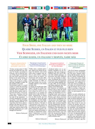 FOUR SWISS, ONE ITALIAN AND THEN NO MORE
                    QUATRE SUISSES, UN ITALIEN ET PUIS PLUS RIEN
                VIER SCHWEIZER, EIN ITALIENER UND DANN NICHTS MEHR
                  CUATRO SUIZOS, UN ITALIANO Y DESPUÉS, NADIE MÁS
     European championship for         Témoignages de participants            Europameisterschaft der              Campeonato Europeo de
       British pointers from the      au Championnat d‘Europe des           Britischen Vorstehhunde aus          Perros de Muestra Británicos
      participants’ point of view      Chiens d‘Arrêt Britanniques               der Sicht Beteiligter           desde el punto de vista de los
                                                                                                                         participantes
 “At last, we have done it! After     “Enfin, nous y sommes parve-         „Endlich haben wir es ge-
 having just failed last year, this   nus! Après avoir échoué de jus-      schafft! Nachdem wir im ver-         “¡Por fin lo hemos conseguido!
 year we finally succeeded in         tesse l‘an dernier, nous avons       gangenen Jahr ganz knapp ge-         Después de verse frustradas,
 winning, and in placing four         enfin réussi à gagner cette an-      scheitert sind, ist es uns in die-   por muy poco, nuestras expec-
 out of four dogs! A record that      née et, entre autres, à placer       sem Jahr endlich gelungen, zu        tativas del año pasado, este año,
 has only been achieved once          quatre chiens sur quatre. Un         gewinnen und unter anderem           por fin, hemos conseguido ga-
 before in the entire history of      record que seul un pays déte-        vier von vier Hunden zu platz-       nar y, entre otras cosas, colocar
 the European Cup: in 1988,           nait depuis la création de la        ieren. Ein Rekord, den es in der     en los puestos a nuestros cuatro
 when I was acting as a judge,        coupe d‘Europe: en 1988, j‘é-        Geschichte des Europapokals          perros, de cuatro que hemos
 and Italy managed to place all       tais juge lorsque tous les par-      zuvor nur einmal gegeben hat:        presentado. Un verdadero ré-
 the members of its team.             ticipants italiens se sont classés   im Jahr 1988, ich war Richter,       cord, pues sólo ha sucedido una
 Switzerland really is a small        en ordre utile.                      und Italien platzierte alle Teil-    vez antes en la historia de la
 country in which the breeding        La Suisse est un petit pays dans     nehmer seiner Mannschaft.            Copa de Europa: Fue en el año
 of pointers has never been par-      lequel l‘élevage de chiens d‘ar-     Die Schweiz ist wirklich ein         1988, yo era juez, e Italia con-
 ticularly great in numbers, de-      rêt n‘a jamais occupé le pre-        kleines Land, in dem die Zucht       siguió colocar en los puntos a
 spite the great names and re-        mier rang d‘un point de vue          von Vorstehhunden zahlen-            todos los participantes de su
 nowned breeders involved.            quantitatif et ce malgré de          mäßig nie besonders im Vor-          equipo.
 These days, hunting with the         grands noms et des éleveurs ré-      dergrund stand, auch wenn es         Suiza es un país realmente pe-
 pointer dog – which we prac-         putés. Aujourd‘hui, la chasse        große Namen und namhafte             queño en el que la cría de pe-
 tice only in the mountains – is      avec le chien d‘arrêt, que l‘on      Züchter gab. Heute wird die          rros de muestra nunca ha ocu-
 severely penalised by our hunt-      ne pratique en Suisse que dans       Jagd mit dem Vorstehhund, die        pado un puesto destacado, a pe-
 ing policy, with dog breeding        les montagnes, est tout simple-      von uns nur in den Bergen aus-       sar de que ha tenido grandes
 and dog training suffering. It is    ment pénalisée par notre poli-       geübt wird, von unserer Jagd-        nombres y prestigiosos cria-
 important that those partici-        tique de chasse; l‘élevage et        politik ohne weiteres bestraft       dores. Hoy en día, la caza con
 pating in the sport are well mo-     l‘entraînement des chiens en         und die Hundezucht und Hun-          el perro de muestra, que noso-
 tivated, form an effective, res-     subissent les conséquences. Il       deausbildung leidet darunter.        tros solamente practicamos en
 olute team, and are aware of the     est important que les partici-       Wichtig ist, dass diejenigen, die    las montañas, está penalizada,
 breeding significance of a well      pants soient très motivés, for-      sich beteiligen, gut motiviert       sin más, por nuestra política ci-
 thought-out selection.”              ment une équipe performante et       sind, eine starke, entschlossene     negética, hecho que natural-
                                      décidée et connaissent claire-       Mannschaft bilden und sich           mente afecta de forma negativa
               Roberto Pedrazzetti    ment l‘importance, en terme          über die züchterische Bedeu-         a la cría y al adiestramiento de
                                      d‘élevage, d‘une sélection ré-       tung einer gut überlegten Aus-       los perros. Es importante que
                                      fléchie.”                            wahl im Klaren sind.“                aquellos que participan estén
                                                                                                                motivados, que formen un equi-
                                                  Roberto Pedrazzetti                  Roberto Pedrazzetti      po fuerte y cerrado y que ten-


24                                                      FCI. FOR DOGS WORLDWIDE.
 