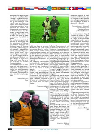 My cooperation with Nargaud                                                                                preparan y adiestran: Se mani-
and Ayesta as judges of the                                                                                fiesta con evidencia clara que,
European Cup went extremely                                                                                en comparación a la prepara-
smoothly, and was character-                                                                               ción de los perros para las prue-
ised by calm objectivity. How-                                                                             bas, la caza en sí es objeto de
ever, I would have been even                                                                               desatención y descuido.
happier if we had managed to
incorporate more dogs in the                                                                                 Doctor Domenico Attimonelli
evaluation. The technical con-                                                                                       Vicepresidente de la
ditions for the correct sequence                                                                                     Comisión de Perros
of the event looked like this:                                                                                     de Muestra Británicos
terrain, vegetation and game
were perfect. The weather – if                                                                             La cooperación entre Nargaud,
we really want to put the blame                                                                            Ayesta y un servidor en nues-
on somebody – left a lot to be                                                                             tros cargos de jueces en la Copa
desired.                                                                                                   de Europa se caracterizó por
The weather was particularly                                                                               una perfecta armonía y una se-
merciless on the first day. The                                                                            rena objetividad. Me hubiera
fact is that many of the dogs                                                                              gustado más, empero, poder
had problems integrating into                                                                              incluir en los puntos a algún
the terrain: many of them ran      cultés à se placer sur le terrain.   „Meine Zusammenarbeit mit          que otro can más. Las condi-
into trenches, others simply ran   Nombreux sont ceux qui se            Nargaud und Ayesta im Rich-        ciones técnicas para el
off, and such a search as this     sont perdus dans les profon-         teramt des Europapokals verlief    desarrollo y transcurso correc-
cannot come up with positive       deurs, alors que d‘autres se sont    in vollkommener Harmonie           tos del acontecimiento fueron
results: hence, only a small       carrément enfuis. Une quête qui      und gelassener Sachlichkeit. Es    las siguientes: El terreno, la ve-
amount of game was secured.        de déroule dans ces conditions       hätte mir aber noch besser ge-     getación y la caza eran per-
The weather improved on the        ne peut assurément pas donner        fallen, wenn es uns gelungen       fectos, y si realmente quisiéra-
second day, and the dogs were      de résultats positifs et c‘est       wäre, den einen oder anderen       mos culpar a alguien, entonces
much better at doing their         pourquoi peu de gibier a été         Hund mehr in die Wertung ein-      habría que decir que las condi-
thing, which meant that, at the    rapporté.                            zubringen. Die technischen Be-     ciones climatológicas no fueron
end of the day, we recorded        Les conditions climatiques se        dingungen für einen korrekten      realmente demasiado favora-
five classified dogs.              sont améliorées le deuxième          Ablauf der Veranstaltung sahen     bles para los perros.
Switzerland assumed the undis-     jour et les chiens ont progres-      wie folgt aus: Gelände, Vegeta-    El tiempo no perdonó, especial-
puted main role of the event: it   sé, de sorte que cinq d‘entre        tion und Wild waren perfekt,       mente durante el primer día. Es
achieved the excellent result of   eux se sont classés en fin de        die Wetterbedingungen kamen,       un hecho que muchos canes tu-
having four out of four dogs       journée.                             wenn wir wirklich irgendje-        vieron dificultades para ponerse
rated. Our congratulations go to   La Suisse a sans aucun doute         mandem die Schuld geben wol-       en su lugar en el terreno: mu-
Switzerland, who presented not     occupé le rôle principal du con-     len, den Hunden nicht wirklich     chos zarcearon, otros simple-
just a team but indeed a super     cours et a obtenu d‘excellents       entgegen.                          mente se fueron, y una bús-
team!”                             résultats en plaçant quatre          Am ersten Tag war das Wetter       queda que se desarrolla así, con
                                   chiens sur quatre dans le classe-    besonders erbarmungslos. Tat-      toda seguridad no aporta resul-
           Francesco Balducci      ment. Toutes nos félicitations à     sache ist, dass viele Hunde        tados positivos, por eso apenas
                       Judge       la Suisse qui a présenté non pas     Schwierigkeiten damit hatten,      hubo acoso de piezas.
                                   une équipe, mais une super-          sich in das Gelände einzuord-      El segundo día mejoraron las
                                   équipe !                             nen: viele liefen in die Tiefe,    condiciones meteorológicas, y
                                                                        andere liefen regelrecht weg       también los canes hicieron
                                               Francesco Balducci       und eine derartig ablaufende       mejor su trabajo, de manera
                                                             Juge       Suche bringt sicherlich keine      que, al final del día, pudimos
                                                                        positiven Ergebnisse, daher        registrar cinco perros clasifica-
                                                                        wurde lediglich wenig Wild ge-     dos.
                                                                        stellt.                            El papel absolutamente princi-
                                                                        Am zweiten Tag hatten sich die     pal durante el evento lo asumió
                                                                        Wetterbedingungen gebessert        Suiza, que consiguió el exce-
                                                                        und auch die Hunde machten         lente resultado de colocar en la
                                                                        ihre Sache besser, so dass wir     puntación a cuatro de cuatro
                                                                        am Ende des Tages fünf klassi-     perros. Nuestras más sinceras
                                                                        fizierte Hunde verzeichnen         felicitaciones para Suiza, que
                                                                        konnten.                           no sólo ha presentado un equi-
                                                                        Die absolute Hauptrolle bei        po, ¡sino un superequipo!
                                                                        dem Event übernahm die
                                                                        Schweiz, die das herausragende                 Francesco Balducci
                                                                        Ergebnis erzielte, vier von vier                             Juez
                                                                        Hunden in der Bewertung zu
                                                                        haben. Unsere besten Glück-
                                                                        wünsche gehen an die Schweiz,
                                                                        die nicht nur einfach eine
                                                                        Mannschaft vorgestellt hat,
                                                                        sondern eine Supermann-
                                                                        schaft!“

                                                                                   Francesco Balducci
                                                                                              Richter


26                                                   FCI. FOR DOGS WORLDWIDE.
 