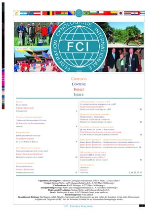 CONTENTS
                                                                 CONTENU
                                                                  INHALT
                                                                  INDICE
PREFACE                                                                     TSOLID MANAGEMENT OF FINANCES AT FCI
AVANT-PROPOS                                                                LA GESTION FINANCIÈRE PERFORMANTE DE LA FCI
                                                                            SOLIDE FINANZGEBARUNG DER FCI
VORWORT/GELEITWORT
                                                                            SÓLIDA ACTUACIÓN FINANCIERA DE LA FCI                                     20
INTRODUCCIÓN                                                           4
                                                                            PROBIOTICS AND PREBIOTICS FOR DOGS
THE VALUE OF BREEDING PROGRAMMES                                            PROBIOTIQUES ET PREBIOTIQUES
L‘IMPORTANCE DES PROGRAMMES D‘ÉLEVAGE                                       PROBIOTIK UND PRÄBIOTIK FÜR HUNDE
                                                                            PROBIÓTICA Y PREBIOTICA PARA LOS PERROS                                   22
DIE BEDEUTUNG VON ZUCHTPROGRAMMEN
PREFACIO                                                               6    FOUR SWISS, ONE ITALIAN AND THEN NO MORE
                                                                            QUATRE SUISSES, UN ITALIEN ET PUIS PLUS RIEN
RESCUE DOGS’ DAY                                                            VIER SCHWEIZER, EIN ITALIENER UND DANN NICHTS MEHR
                                                                            CUATRO SUIZOS, UN ITALIANO Y DESPUÉS, NADIE MÁS                           24
JOURNÉE DES CHIENS DE SAUVETAGE
TAG DER RETTUNGSHUNDE                                                       KOREA KENNEL FEDERATION - A REPRESENTATIVE CANINE ORANIZATION
DIA DE LOS PERROS DE RESCATE                                           9    KOREA KENNEL FEDERATION - UNE ORGANISATION CYNOLOGIQUE REPRÉSENTATIVE
                                                                            KOREA KENNEL FEDERATION - EINE REPRÄSENTATIVE HUNDEORGANISATION
HAPPY HOLIDAYS WITH YOUR DOG                                                KOREA KENNEL FEDERATION - UNA ORGANIZACIÓN CINOLÓGICA REPRESENTATIVA 28
DES VACANCES RÉUSSIES AVEC VOTRE CHIEN!
                                                                            BIS WINNERS ALL OVER THE WORLD
SCHÖNEN URLAUB MIT IHREM HUND!                                              CHAMPIONS BIS DU MONDE ENTIER!
¡BONITAS VACACIONES CON SU PERRO!                                     10    BIS-GEWINNER AUS ALLER WELT!
                                                                            CAMPEONES BIS DEL MUNDO ENTERO!                                           30
OFFICIAL ANNOUNCEMENTS
                                                                            ADVERTISEMENTS
NOUVELLES OFFICIELLES
                                                                            ANNONCES
OFFIZIELLE MITTEILUNGEN                                                     INSERATE
INFORMACIONES OFICIALES                                               14    ANUNCIOS                                                  2, 19, 23, 27, 32



                        Eigentümer, Herausgeber: Fédération Cynologique Internationale, B-6530 Thuin, 13, Place Albert I
                              Verleger: Stratego Werbe- und Verlagsgesellschaft m.b.H., A-7221 Marz, Mühlenweg 4
                                         Chefredakteur: Karl P. Reisinger, A-7221 Marz, Mühlenweg 4
                          Anzeigenleitung: Stratego Werbe- und Verlagsgesellschaft m.b.H., A-7221 Marz, Mühlenweg 4
                                   Elektronische Produktion: Stratego Werbe- und Verlagsgesellschaft m.b.H.
                                     Druck: Sandler print & more, A-3671 Marbach/Donau, www.sandler.at
                                                        Erscheinungsweise: 4 mal jährlich
   Grundlegende Richtung: Das Magazin enthält Aktuelles, Interessantes und Wissenswertes aus dem Gebiet der Kynologie. In ihm sollen Zielsetzungen,
                    Aufgaben und Tätigkeiten der FCI über die Nationalen Verbände bis auf Vereinsebene hinausgetragen werden.


                                                         FCI. FOR DOGS WORLDWIDE.                                                                      3
 