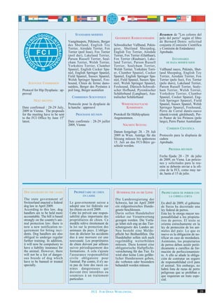 STANDARDS MODIFIÉS                                                 Resumen de "Los colores del
                                                                        GEÄNDERTE RASSESTANDARDS           pelo del perro" según el libro
                                   Vastgötaspets, Pékinois, Berger                                         de Bernard Denis: solicitud
                                   des Shetland, English Toy           Schwedischer Vallhund, Pekin-       conjunta (Comisión Científica
                                   Terrier, Airedale Terrier, Fox      gese, Shetland Sheepdog,            y Comisión de Estándares)
                                   Terrier (poil lisse), Fox Terrier   English Toy Terrier, Airedale       Aprobado.
                                   (poil dur), Lakeland Terrier,       Terrier, Fox Terrier (Glatthaar),
                                   Parson Russell Terrier, Seal-       Fox Terrier (Rauhaar), Lake-                 ESTANDARES
                                   yham Terrier, Welsh Terrier,        land Terrier, Parson Russell             DE RAZA MODIFICADOS
                                   Yorkshire Terrier, Clumber          Terrier, Sealyham Terrier,
                                   Spaniel, English Cocker Spa-        Welsh Terrier, Yorkshire Terri-     Vallhund sueco, Pekinés, Shet-
                                   niel, English Springer Spaniel,     er, Clumber Spaniel, Cocker         land Sheepdog, English Toy
                                   Field Spaniel, Sussex Spaniel,      Spaniel, English Springer Spa-      Terrier, Airedale Terrier, Fox
                                   Welsh Springer Spaniel, Fox-        niel, Field Spaniel, Sussex Spa-    Terrier (pelo liso), Fox Terrier
    SCIENTIFIC COMMISSION          hound, Chien de ferme dano-         niel, Welsh Springer Spaniel,       (pelo duro), Lakeland Terrier,
                                   suédois, Berger des Pyrénées à      Foxhound, Dänisch-Schwedi-          Parson Russell Terrier, Sealy-
Protocol for Hip Dysplasia : ap-   poil long, Berger australien        scher Hofhund, Pyrenäischer         ham Terrier, Welsh Terrier,
proved                                                                 Schäferhund (Langhaar), Aus-        Yorkshire Terrier, Clumber
                                      COMMISSION SCIENTIFIQUE          tralischer Schäferhund              Spaniel, Cocker Spaniel, Eng-
        NEXT MEETING                                                                                       lish Springer Spaniel, Field
                                   Protocole pour la dysplasie de            WISSENSCHAFTLICHE             Spaniel, Sussex Spaniel, Welsh
Date confirmed : 28-29 July,       la hanche : approuvé                         KOMMISSION                 Springer Spaniel, Foxhound,
2009 in Vienna. The proposals                                                                              Perro de Corral danés-sueco
for the meeting have to be sent          PROCHAINE RÉUNION             Protokoll für Hüftdysplasie         (dansk/svensk gårdshund), Per-
to the FCI Office by June 15th                                         Angenommen.                         ro Pastor de los Pirineos (pelo
latest.                            Date confirmée : 28-29 juillet                                          largo), Perro Pastor Australiano
                                   2009, Vienne                               NÄCHSTE SITZUNG
                                                                                                                COMISION CIENTIFICA
                                                                       Datum festgelegt: 28. - 29. Juli
                                                                       2009 in Wien. Anträge für die       Protocolo para la displasia de
                                                                       Sitzung müssen bis spätestens       cadera
                                                                       15. Juli an das FCI-Büro ge-        Aprobado.
                                                                       schickt werden.
                                                                                                                 PROXIMA REUNION
                                                                                                           Fecha fijada: 28 - 29 de julio
                                                                                                           de 2009, en Viena. Las peticio-
                                                                                                           nes y solicitudes para la reu-
                                                                                                           nión se deberán enviar a la ofi-
                                                                                                           cina de la FCI, como muy tar-
                                                                                                           de, hasta el 15 de julio.




 DOG HANDLERS ON THE LEASH             PROPRIÉTAIRE DE CHIEN             HUNDEHALTER AN DIE LEINE           PROPIETARIOS DE PERROS CON
                                              EN LAISSE                                                           LA CORREA CORTA
 The state government of                                                Die Landesregierung der
 Switzerland enacted a federal      Le gouvernement suisse a            Schweiz, hat im April 2009          En abril de 2009, el gobierno
 dog law in April 2009.             adopté une loi fédérale sur         ein eidgenössisches Hunde-          de Suiza ha decretado una
 According to this law, dog         les chiens en avril 2009.           gesetz beschlossen.                 ley federal de perros.
 handlers are to be held more       Cette loi prévoit une respon-       Darin sollen Hundehalter            Esta ley le otorga mayor res-
 accountable. The bill is based     sabilité plus importante des        stärker zur Verantwortung           ponsabilidad a los propieta-
 strongly on the country's ani-     propriétaires de chien. Ce          gezogen werden. Die Vorla-          rios de perros. El texto se
 mal protection law: there is       modèle relève étroitement de        ge lehnt sich eng an das Tier-      orienta estrechamente en la
 now a new notification re-         la loi sur la protection des        schutzgesetz des Landes an:         ley de protección de los ani-
 quirement for biting inci-         animaux du pays. L'obliga-          Neu besteht eine Melde-             males del país: Lo que es
 dents. Dog handlers are also       tion de déclarer les accidents      pflicht bei Beißunfällen. Die       nuevo es la obligación de no-
 obliged to undergo regular         dus à une morsure est une           Hundehalter sollen sich auch        tificar en caso de mordedura.
 further training. In addition,     nouveauté. Les propriétaires        regelmäßig weiterbilden             Asimismo, los propietarios
 it will now be compulsory to       de chien doivent par ailleurs       müssen. Dazu kommt eine             de perros deben asistir perió-
 have a liability insurance for     suivre périodiquement des           obligatorische Haftpflicht-         dicamente a cursillos de for-
 the animal. However, there         formations. A cela s'ajoute         versicherung für das Tier. Es       mación de perfeccionamien-
 will not be a list of danger-      l'assurance responsabilité          wird aber keine Liste gefähr-       to. A ello se añade la obliga-
 ous breeds of dog which            civile obligatoire pour             licher Hunderassen geben,           ción de contratar un seguro
 have to be banned or treated       l'animal. Par contre, il n'y au-    die verboten oder besonders         de responsabilidad civil para
 specially.                         ra pas de liste des races ca-       behandelt werden müssen.            el animal. Sin embargo, no
                                    nines dangereuses qui                                                   habrá lista de razas de perro
                                    doivent être interdites ou                                              peligrosas que se prohíban o
                                    soumises à un traitement                                                que requieran un trato espe-
                                    particulier.                                                            cial.


                                                     FCI. FOR DOGS WORLDWIDE.                                                            19
 