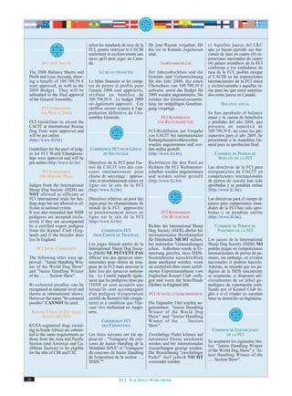 selon les standards de race de la   für jene Rassen vergeben, für        c) Aquellos jueces del CKC
                                     FCI, pourra octroyer le CACIB       die sie in Kanada zugelassen         que ya hayan ejercido sus fun-
                                     seulement et exclusivement aux      sind.                                ciones de juez en cuatro (4) ex-
                                     races qu'il peut juger au Cana-                                          posiciones nacionales de cuatro
         BALANCE SHEETS              da.                                        JAHRESABSCHLUSS               (4) países miembros de la FCI
                                                                                                              conforme a los estándares de
 The 2008 Balance Sheets and               LE BILAN FINANCIER            Der Jahresabschluss und die          raza de la FCI, podrán otorgar
 Profit and Loss Account, show-                                          Gewinn- und Verlustrechnung          el CACIB en las exposiciones
 ing a benefit of 109.799,39 €       Le bilan financier et les comp-     für das Jahr 2008, die einen         internacionales de la FCI única
 were approved, as well as the       tes de pertes et profits pour       Überschuss von 109.799,39 €          y exclusivamente a aquellas ra-
 2009 Budget. They will be           l'année 2008 sont approuvés,        aufweist, sowie das Budget für       zas para las que estén autoriza-
 submitted to the final approval     révélant un bénéfice de             2009 wurden angenommen. Sie          dos como jueces en Canadá.
 of the General Assembly.            109.799,39 €. Le budget 2009        werden der Generalversamm-
                                     est également approuvé. Ces         lung zur endgültigen Genehmi-                BALANCE ANUAL
          FCI COMMISSION             chiffres seront soumis à l'ap-      gung vorgelegt.
         FOR RESCUE DOGS             probation définitive de l'As-                                            Se han aprobado el balance
                                     semblée Générale.                          FCI KOMMISSION                anual y la cuenta de beneficios
 FCI Guidelines to award the                                                  FÜR RETTUNGSHUNDE               y pérdidas del año 2008, que
 CACIT at international Rescue                                                                                presenta un superávit de
 Dog Tests were approved and                                             FCI-Richtlinien zur Vergabe          109.799,39 €, así como los pre-
 will be put online                                                      von CACIT bei internationalen        supuestos para el año 2009. Se
 (http://www.fci.be)                                                     Rettungshundewettbewerben            presentarán a la Asamblea Ge-
                                                                         wurden angenommen und wer-           neral para su aprobación final.
 Guidelines for the pool of judg-    COMMISSION FCI POUR CHIENS          den online gestellt
 es for FCI World Champions-               DE SAUVETAGE                  (http://www.fci.be).                     COMISION DE PERROS DE
 hips were approved and will be                                                                                    RESCATE DE LA FCI
 put online (http://www.fci.be)      Directives de la FCI pour l'oc-     Richtlinien für den Pool an
                                     troi du CACIT lors des con-         Richtern für FCI Weltmeister-        Las directivas de la FCI para
          FCI COMMISSION             cours internationaux pour           schaften wurden angenommen           otorgamiento de CACIT en
         FOR HERDING DOGS            chiens de sauvetage : approu-       und werden online gestellt           competiciones internacionales
                                     vées et prochainement mises en      (http://www.fci.be).                 de perros de rescate han sido
 Judges from the International       ligne sur le site de la FCI                                              aprobadas y se pondrán online
 Sheep Dog Society (ISDS) are        (http://www.fci.be)                                                      (http://www.fci.be).
 NOT allowed to officiate at
 FCI international trials for her-   Directives relatives au pool des                                         Las directivas para el cuerpo de
 ding dogs but are allowed to of-    juges pour les championnats du                                           jueces para campeonatos mun-
 ficiate at national events.         monde de la FCI : approuvées                                             diales de la FCI han sido apro-
 It was also reminded that ISDS      et prochainement mises en                  FCI KOMMISSION                badas y se pondrán online
 pedigrees are accepted exclu-       ligne sur le site de la FCI                FÜR HÜTEHUNDE                 (http://www.fci.be).
 sively if they are accompanied      (http://www.fci.be)
 by a certified export pedigree                                          Richter der International Sheep          COMISION DE PERROS DE
 from the Kennel Club (Eng-                COMMISSION FCI                Dog Society (ISDS) dürfen bei             PASTOREO DE LA FCI
 land) and if the breeder does         POUR CHIENS DE TROUPEAU           internationalen Wettkämpfen
 live in England.                                                        für Hütehunde NICHT richten,         Los jueces de la International
                                     Les juges faisant partie de la      bei nationalen Veranstaltungen       Sheep Dog Society (ISDS) NO
       FCI SHOW COMMISSION           International Sheep Dog Socie-      schon. Außerdem wurde in Er-         podrán juzgar en competiciones
                                     ty (ISDS) NE PEUVENT PAS            innerung gerufen, dass ISDS-         internacionales de perros de pa-
 The following titles were ap-       officier lors des épreuves inter-   Stammbäume ausschließlich            storeo, sin embargo, en eventos
 proved : "Junior Handling Win-      nationales pour chiens de trou-     dann anerkannt werden, wenn          nacionales sí podrán hacerlo.
 ner of the World Dog Show"          peau de la FCI mais peuvent le      sie zusätzlich über einen zertifi-   Además, se recordó que los pe-
 and "Junior Handling Winner         faire lors des épreuves nationa-    zierten Exportstammbaum vom          digríes de la ISDS únicamente
 of the …… Section Show".            les. Le Comité rappelle égale-      Englischen Kennel Club verfü-        se aceptarán, si disponen adi-
                                     ment que les pedigrees émis par     gen und wenn der betreffende         cionalmente de un árbol ge-
 Bi-coloured poodles can be          l'ISDS ne sont acceptés que         Züchter in England lebt.             nealógico de exportación certi-
 recognised at national level and    lorsqu'ils sont accompagnés                                              ficado por el Kennel Club In-
 shown at international shows.       d'un pedigree d'exportation         FCI AUSSTELLUNGSKOMMISSION           glés y si el criador en cuestión
 However the name "bi-coloured       certifié du Kennel Club (Angle-                                          tiene su domicilio en Inglaterra.
 poodles" CANNOT be used.            terre) et à condition que l'éle-    Die folgenden Titel wurden an-
                                     veur vive réellement en Angle-      genommen: "Junior Handling
     KENNEL UNION OF SOUTHERN        terre.                              Winner of the World Dog
          AFRICA (KUSA)                                                  Show" und "Junior Handling
                                            COMMISSION FCI               Winner of the …. Section
 KUSA-registered dogs (resid-               DES EXPOSITIONS              Show".
 ing in South Africa) are submit-                                                                                COMISION DE EXPOSICIONES
 ted to the same requirements as     Les titres suivants ont été ap-     Zweifarbige Pudel können auf                   DE LA FCI
 those from the Asia and Pacific     prouvés : "Vainqueur du con-        nationaler Ebene anerkannt
 Section (and Americas and Ca-       cours de Junior Handling de la      werden und bei internationalen       Se aceptaron los siguientes títu-
 ribbean Section) to be eligible     Mondiale 20XX" et "Vainqueur        Ausstellungen gezeigt werden.        los: "Junior Handling Winner
 for the title of CIB and CIE.       du concours de Junior Handling      Die Bezeichnung "zweifarbiger        of the World Dog Show" y "Ju-
                                     de l'exposition de la section ….    Pudel" darf jedoch NICHT             nior Handling Winner of the
                                     20XX "".                            verwendet werden.                    …. Section Show".



16                                                     FCI. FOR DOGS WORLDWIDE.
 