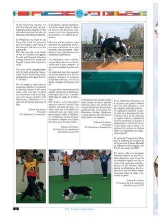 In the following reports, we        le du chien), odorat (identifica-
 will describe not only the per-     tion d'une odeur parmi 6 objets
 formance and evaluation of the      en bois) et fin positions a di-
 individual exercises but also, in   stance (avec six changements
 particular, the training methods.   de position à 15 mètres de di-
                                     stance).
 In Obedience we want to see
 dogs who work for pleasure          Dans les articles suivants, nous
 and not because they have to        décrirons les différents exerci-
 but despite that keep to the        ces non seulement en ce qui
 regulations.                        concerne leur réalisation mais
 The rules are also to be found      aussi et tout spécialement les
 on the FCI website in English,      méthodes de formation.
 French and Spanish (German
 coming soon); if in doubt, the      En obedience, nous voulons
 English version (the original) is   voir un chien qui a envie de tra-
 valid.                              vailler sans y être contraint - et
                                     qui suit cependant tous les ord-
 The next world championships        res.
 will be held within the frame-      Le règlement peut être consulté
 work of the World Dog Show          sur le site Internet de la FCI en
 in Bratislava (Slovakia) from 8-    anglais, français et espagnol
 11 October.                         (l'allemand suivra) ; en cas de
                                     doute, l'anglais (l'original) fait
 We are happy to report that an      foi.
 increasing number of countries
 is showing interest in this sport   Les prochains championnats du
 since, once you have worked         monde auront lieu à Bratislava
 on correctness with your dog,       (Slovaquie) du 8 au 11 octobre
 you will always remain with         2009 dans le cadre de la Mon-
 Obedience. Obedience is a           diale.                               Glücklicherweise finden immer
 sport for all breeds and sizes of   Par chance, cette discipline                                             En la obediencia deseamos ver
                                                                          mehr Länder an dieser Sportart      a un perro que quiere trabajar
 dog.                                sportive suscite l'intérêt d'un      Interesse, denn wer einmal mit
                                     nombre croissant de pays ; en                                            pero no está obligado y, aun
                                                                          seinem Hund auf Korrektheit         así, obedece todas las órdenes.
             Johann Kurzbauer        effet, celui qui a travaillé cor-    gearbeitet hat, wird immer bei
                     President       rectement avec son chien, reste                                          El reglamento también se pue-
                                                                          Obedience bleiben. Obedience        de abrir en y descargar del sitio
     FCI Obedience Commission        pour toujours fidèle à l'obédien-    ist eine Sportart für alle Rassen
                                     ce. L'obédience est une discipli-                                        web de la FCI, en las versiones
                                                                          und Größen von Hunden.              en inglés, francés y español (la
                                     ne sportive adaptée aux chiens
                                     de toutes races et toutes tailles.                                       versión alemana se pondrá a
                                                                                     Johann Kurzbauer         disposición en el futuro). En ca-
                                                                                             Präsident        so de duda, será válida y se
                                                 Johann Kurzbauer            FCI Obedience Kommission
                                         Président de la commission                                           aplicará la versión en idioma
                                              d'obédience de la FCI                                           inglés (el reglamento de redac-
                                                                                                              ción original).

                                                                                                              El siguiente Campeonato Mun-
                                                                                                              dial se celebrará en el marco de
                                                                                                              la Exposición Canina Mundial
                                                                                                              de Bratislava (Eslovaquia), del
                                                                                                              8 al 11 de octubre de 2009.

                                                                                                              Por suerte, cada vez más países
                                                                                                              muestran interés en esta disci-
                                                                                                              plina deportiva, pues el que ha
                                                                                                              ya trabajado alguna vez con su
                                                                                                              perro en la ejecución correcta y
                                                                                                              precisa de las órdenes, jamás
                                                                                                              dejará la obediencia. La obe-
                                                                                                              diencia es una disciplina depor-
                                                                                                              tiva para todas las razas y ta-
                                                                                                              maños de perro.
                                                                                                                          Johann Kurzbauer
                                                                                                                Presidente de la Comisión de
                                                                                                                       Obediencia de la FCI




24                                                     FCI. FOR DOGS WORLDWIDE.
 