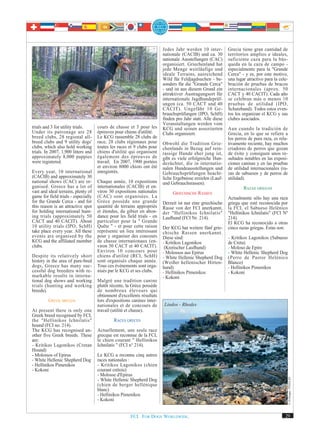 Jedes Jahr werden 10 inter-         Grecia tiene gran cantidad de
                                                                         nationale (CACIB) und ca. 30        territorios amplios e ideales,
                                                                         nationale Ausstellungen (CAC)       suficiente caza para la bús-
                                                                         organisiert. Griechenland hat       queda en la caza de campo -
                                                                         jede Menge weitläufige und          especialmente para la "Grande
                                                                         ideale Terrains, ausreichend        Cerca" - y es, por este motivo,
                                                                         Wild für Feldjagdsuchen - be-       una lugar atractivo para la cele-
                                                                         sonders für die "Grande Cerca"      bración de pruebas de bracos
                                                                         - und ist aus diesem Grund ein      internacionales (aprox. 50
                                                                         attraktiver Austragungsort für      CACT y 40 CACIT). Cada año
                                                                         internationale Jagdhundeprüf-       se celebran más o menos 10
                                                                         ungen (ca. 50 CACT und 40           pruebas de utilidad (IPO,
                                                                         CACIT). Ungefähr 10 Ge-             Schutzhund). Todos estos even-
                                              Hellinikos Ichnilatis      brauchsprüfungen (IPO, SchH)        tos los organizan el KCG y sus
                                                                         finden pro Jahr statt. Alle diese   clubes asociados.
                                                                         Veranstaltungen werden vom
trials and 3 for utility trials.     cours de chasse et 3 pour les       KCG und seinen assoziierten         Aun cuando la tradición de
Under its patronage are 28           épreuves pour chiens d'utilité.     Clubs organisiert.                  Grecia, en lo que se refiere a
breed clubs, 28 regional all-        Le KCG rassemble 28 clubs de                                            los perros de pura raza, es rela-
breed clubs and 9 utility dogs'      race, 28 clubs régionaux pour       Obwohl die Tradition Grie-          tivamente reciente, hay muchos
clubs, which also hold working       toutes les races et 9 clubs pour    chenlands in Bezug auf rein-        criadores de perros que gozan
trials. In 2007, 1,900 litters and   chiens d'utilité qui organisent     rassige Hunde eher jung ist,        de éxito y consiguen unos re-
approximately 8,000 puppies          également des épreuves de           gibt es viele erfolgreiche Hun-     sultados notables en las exposi-
were registered.                     travail. En 2007, 1900 portées      dezüchter, die in internatio-       ciones caninas y en las pruebas
                                     et environ 8000 chiots ont été      nalen Hundeausstellungen und        de utilidad internacionales (ra-
Every year, 10 international         enregistrés.                        Gebrauchsprüfungen beacht-          zas de sabuesos y de perros de
(CACIB) and approximately 30                                             liche Ergebnisse erzielen (Lauf-    utilidad).
national shows (CAC) are or-         Chaque année, 10 expositions        und Gebrauchsrassen).
ganised. Greece has a lot of         internationales (CACIB) et en-                                                  RAZAS GRIEGAS
vast and ideal terrains, plenty of   viron 30 expositions nationales          GRIECHISCHE RASSEN
game for field trials - especially   (CAC) sont organisées. La                                               Actualmente sólo hay una raza
for the Grande Cerca - and for       Grèce possède une grande            Derzeit ist nur eine griechische    griega que esté reconocida por
this reason is an attractive spot    quantité de terrains appropriés     Rasse von der FCI anerkannt,        la FCI, el Sabueso Helénico
for holding international hunt-      et étendus, du gibier en abon-      der "Hellinikos Ichnilatis"         "Hellinikos Ichnilatis" (FCI Nº
ing trials (approximately 50         dance pour les field trials - en    Laufhund (FCI Nr. 214).             214).
CACT and 40 CACIT). About            particulier pour la " Grande                                            El KCG ha reconocido a otras
10 utility trials (IPO, SchH)        Quête " - et pour cette raison      Der KCG hat weitere fünf grie-      cinco razas griegas. Éstas son:
take place every year. All these     représente un lieu intéressant      chische Rassen anerkannt.
events are organised by the          pour y organiser des concours       Diese sind:                         - Kritikos Lagonikos (Sabueso
KCG and the affiliated member        de chasse internationaux (en-       - Kritikos Lagonikos                de Creta)
clubs.                               viron 50 CACT et 40 CACIT).          (Kretischer Laufhund)              - Moloso de Epiro
                                     Environ 10 concours pour            - Molossos aus Epirus               - White Hellenic Shepherd Dog
Despite its relatively short         chiens d'utilité (RCI, SchH)        - White Hellenic Shepherd Dog       (Perro de Pastor Helénico
history in the area of pure-bred     sont organisés chaque année.        (Weißer hellenischer Hirten-        Blanco)
dogs, Greece has many suc-           Tous ces événements sont orga-      hund)                               - Hellinikos Pimenikos
cessful dog breeders with re-        nisés par le KCG et ses clubs.      - Hellinikos Pimenikos              - Kokoni
markable results in interna-                                             - Kokoni
tional dog shows and working         Malgré une tradition canine
trials (hunting and working          plutôt récente, la Grèce possède
breeds).                             de nombreux éleveurs qui
                                     obtiennent d'excellents résultats
         GREEK BREEDS                lors d'expositions canines inter-
                                     nationales et de concours de        Lindos - Rhodes
At present there is only one         travail (utilité et chasse).
Greek breed recognised by FCI,
the "Hellinikos Ichnilatis"                   RACES GRECES
hound (FCI no. 214).
The KCG has recognised an-           Actuellement, une seule race
other five Greek breeds. These       grecque est reconnue de la FCI,
are:                                 le chien courant " Hellinikos
- Kritikos Lagonikos (Cretan         Ichnilatis " (FCI n° 214).
Hound)
- Molossos of Epirus                 Le KCG a reconnu cinq autres
- White Hellenic Shepherd Dog        races nationales :
- Hellinikos Pimenikos               - Kritikos Lagonikos (chien
- Kokoni                             courant crétois)
                                     - Molosse d'Epirus
                                                                                                                                                 © H.Hoppe / PIXELIO




                                     - White Hellenic Shepherd Dog
                                     (chien de berger hellénique
                                     blanc)
                                     - Hellinikos Pimenikos
                                     - Kokoni


                                                       FCI. FOR DOGS WORLDWIDE.                                                             29
 