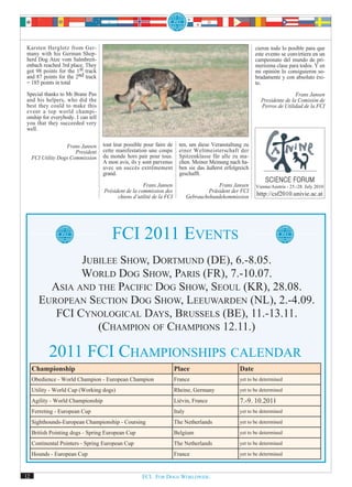 Karsten Herglotz from Ger-                                                                                  cieron todo lo posible para que
many with his German Shep-                                                                                  este evento se convirtiera en un
herd Dog Atze vom Salmbreit-                                                                                campeonato del mundo de pri-
enbach reached 3rd place. They                                                                              merísima clase para todos. Y en
got 98 points for the 1st track                                                                             mi opinión lo consiguieron so-
and 87 points for the 2nd track                                                                             bradamente y con absoluto éxi-
= 185 points in total                                                                                       to.
Special thanks to Mr Brane Pus                                                                                                Frans Jansen
and his helpers, who did the                                                                                  Presidente de la Comisión de
best they could to make this                                                                                  Perros de Utilidad de la FCI
event a top world champi-
onship for everybody. I can tell
you that they succeeded very
well.


                    Frans Jansen    tout leur possible pour faire de     ten, um diese Veranstaltung zu
                        President   cette manifestation une coupe        einer Weltmeisterschaft der
     FCI Utility Dogs Commission    du monde hors pair pour tous.        Spitzenklasse für alle zu ma-
                                    A mon avis, ils y sont parvenus      chen. Meiner Meinung nach ha-
                                    avec un succès extrêmement           ben sie das äußerst erfolgreich
                                    grand.                               geschafft.

                                                      Frans Jansen                          Frans Jansen    Vienna/Austria - 25.-28. July 2010
                                    Président de la commission des                      Präsident der FCI
                                          chiens d’utilité de la FCI           Gebrauchshundekommission     http://csf2010.univie.ac.at




                                        FCI 2011 EVENTS
                JUBILEE SHOW, DORTMUND (DE), 6.-8.05.
                WORLD DOG SHOW, PARIS (FR), 7.-10.07.
          ASIA AND THE PACIFIC DOG SHOW, SEOUL (KR), 28.08.
        EUROPEAN SECTION DOG SHOW, LEEUWARDEN (NL), 2.-4.09.
           FCI CYNOLOGICAL DAYS, BRUSSELS (BE), 11.-13.11.
                   (CHAMPION OF CHAMPIONS 12.11.)

            2011 FCI CHAMPIONSHIPS CALENDAR
     Championship                                                      Place                         Date
     Obedience - World Champion - European Champion                    France                        yet to be determined

     Utility - World Cup (Working dogs)                                Rheine, Germany               yet to be determined

     Agility - World Championship                                      Liévin, France                7.-9. 10.2011
     Ferreting - European Cup                                          Italy                         yet to be determined

     Sighthounds-European Championship - Coursing                      The Netherlands               yet to be determined

     British Pointing dogs - Spring European Cup                       Belgium                       yet to be determined

     Continental Pointers - Spring European Cup                        The Netherlands               yet to be determined

     Hounds - European Cup                                             France                        yet to be determined



12                                                    FCI. FOR DOGS WORLDWIDE.
 