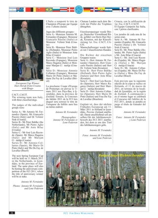 L'Italie a remporté le titre de   Chateau Landon nach dem Be-        Croacia, con la calificación de
                                   Champion d'Europe par Equipe      richt der Prüfer die Trophäen      1er. Exc. CACT, CACIT.
                                   avec 3 chiens classés.            übergeben.                         El Equipo Campeón fue Italia,
                                                                                                        con 3 perros clasificados.
                                   Juges des différents groupes :    Einzeleuropasieger wurde Bin-
                                   Série A.- Monsieur Antonio M.     go, Deutscher Vorstehhund Rü-      Los jurados de cada una de las
                                   Fernandez (Espagne), Monsieur     de, geführt von Herrn Hari Her-    series eran:
                                   Giancarlo Passini (Italie) et     ak, Kroatien, mit der Klassifi-    Serie A.- Mr. Antonio M. Fer-
                                   Monsieur Velimir Sruk (Croa-      zierung 1er. Exc. CACT, CA-        nandez (España), Mr. Giancarlo
                                   tie)                              CIT.                               Passini (Italia) y Dr. Velimir
                                   Série B.- Monsieur Peter Bahl-    Mannschaftssieger wurde Itali-     Sruk (Croacia)
                                   ke (Hollande), Monsieur Pietro    en mit 3 klassifizierten Hunden.   Serie B.- Mr. Peter Bahlke (Ho-
                                   Aglio (Italie) et Monsieur Ante                                      landa), Mr. Pietro Aglio (Italia)
                                   Bilac (Croatie)                   Die Richter der einzelnen          y Mr. Ante Bilac (Croacia)
                                   Série C.- Monsieur José Luis      Gruppen waren:                     Serie C.- Mr. José Luis Recon-
                                   Recondo (Espagne), Monsieur       Serie A.- Herr Antonio M. Fer-     do (España), Mr. Marco Ragat-
                                   Marco Ragatzu (Italie) et Mon-    nandez (Spanien), Herr Gian-       zu (Italia) y Mr. Marijan
                                   sieur Marijan Ci mešija (Croa-    carlo Passini (Italien) und Herr   Ci mešija (Croacia)
                                   tie)                              Dr. Velimir Sruk (Kroatien)        Serie D.- Mr. Antonio Collan-
                                   Série D.- Monsieur Antonio        Serie B.- Herr Peter Bahlke        tes (España), Mr. Mario Di Pin-
                                   Collantes (Espagne), Monsieur     (Holland), Herr Pietro Aglio       to (Italia) y Mme Du Fay de
                                   Mario Di Pinto (Italie) et Ma-    (Italien) und Herr Ante Bilac      Lavallaz (Brasil)
                                   dame Du Fay de Lavallaz (Bré-     (Kroatien)
                                   sil)                              Serie C.- Herr José Luis Recon-    Está previsto que la siguiente
      European Cup Winner                                            do (Spanien), Herr Marco Ra-       edición de la copa se realice en
     Hari Herak from Croatia       La prochaine Coupe d'Europe       gatzu (Italien) und Herr Mari-     Holanda, el 11 de marzo de
           with Bingo              de Printemps est prévue le 11     jan Ci mešija (Kroatien)           2011, en terrenos de la locali-
                                   mars 2011 aux Pays-Bas, à Ij-     Serie D.- Herr Antonio Collan-     dad de Ijzendijke, en la región
 CACT, CACIT.                      zendijke, dans la province de     tes (Spanien), Herr Mario Di       de Zeeland. A continuación y
 The winning team was Italy,       Zeeland. Ensuite, le Concours     Pinto (Italien) und Frau Du Fay    en el mismo lugar se celebrará
 with three classified dogs.       du Jubilée 2011 de la FCI lors    de Lavallaz (Brasilien)            el Concurso del Jubileo de la
                                   duquel sera octroyé le titre de                                      FCI 2011, donde se pondrá en
 The judges of the individual      Vainqueur du Jubilée aura lieu    Geplant ist, dass der nächste      juego el título de Ganador del
 groups were:                      au même endroit.                  Frühjahrs Europacup am 11.         Jubileo.
                                                                     März 2011 in Holland in Ijzen-
 Series A.- Mr Antonio M. Fer-              Antonio M. Fernández     dijke, Provinz Zeeland stattfin-            Antonio M. Fernández
 nandez (Spain), Mr Giancarlo                                        det. Daran anschließend soll am
 Passini (Italy) and Dr Velimir                  Photographies :     selben Ort der Jubiläumswett-       Fotos: Antonio M. Fernández
 Sruk (Croatia)                          Antonio M. Fernández et     bewerb des FCI 2011 stattfin-                   y Lone Pedersen
 Series B.- Mr Peter Bahlke (the                  Lone Pedersen      den, bei dem es um den Titel
 Netherlands), Mr Pietro Aglio                                       des Jubiläumssiegers geht.
 (Italy) and Mr Ante Bilac
 (Croatia)                                                                    Antonio M. Fernández
 Series C.- Mr José Luis Recon-
 do (Spain), Mr Marco Ragatzu                                          Fotos: Antonio M. Fernández
 (Italy) and Mr Marijan                                                          und Lone Pedersen
 Ci mešija (Croatia)
 Series D.- Mr Antonio Col-
 lantes (Spain), Mr Mario Di
 Pinto (Italy) and Ms Du Fay de
 Lavallaz (Brazil)
 The next Spring European Cup                                                          Judges/Juges/Richter/Jurados
 will be held on 11 March 2011
 in the Netherlands, in Ijzen-
 dijke, in the province of Zee-
 land. The same place will also
 be hosting the anniversary com-
 petition of the FCI 2011, where
 the title of anniversary winner
 will be at stake.
          Antonio M. Fernández
  Photos: Antonio M. Fernández
             and Lone Pedersen




26                                                  FCI. FOR DOGS WORLDWIDE.
 