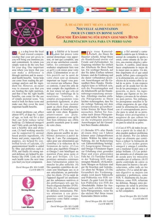 A HEALTHY DIET MEANS A HEALTHY DOG
                                                             NOUVELLE ALIMENTATION
                                                     POUR UN CHIEN EN BONNE SANTÉ
                                              GESUNDE ERNÄHRUNG FÜR EINEN GESUNDEN HUND
                                                 ALIMENTACION SANA PARA UN PERRO SANO

     Athatdog lovercompan-
ionship
        sa
        and trusted
                     the loyal

            your pet gives to       animal
                                           a fidélité et la loyauté
                                        Ldomestiquepreuveappor-
                                           dont fait
                                                       vous
                                                              votre          Die treue bringt Ihnen
                                                                                            Kamerad-
                                                                                 schaft, die Ihnen Ihr
                                                                         Haustier schenkt,
                                                                                                                  Laraderíaamistadbrinda su
                                                                                                                      fiel
                                                                                                                            que le
                                                                                                                                   y cama-

                                                                                                             animal de compañía le aporta a
you will bring you immense joy      tent, en tant que cynophile, une     als Hundefreund enorm viel          usted, como amante de los pe-
and contentment. In return you      joie et une satisfaction considé-    Freude und Zufriedenheit. Im        rros, una enorme alegría y satis-
simply want to do the very best     rables. En contrepartie, vous        Gegenzug möchten Sie einfach        facción. A cambio, usted desea
for your dog. One important         souhaitez simplement faire tout      das Allerbeste für Ihren Hund       hacer simplemente lo mejor de
area where you know that you        ce qu'il y a de mieux pour votre     tun. Ein wichtiger Bereich, auf     lo mejor para su perro. Un ám-
can make a difference is            chien. L'alimentation et ses ef-     den Sie dabei Einfluss nehmen       bito importante en el que usted
through nutrition and its associ-   fets positifs sur la santé de        können, sind die Ernährung und      puede influir para conseguirlo
ated health benefits. Some help     votre chien sont un domaine          die damit verbundenen positi-       es la alimentación, así como los
can come from reading the per-      important sur lequel vous pou-       ven Auswirkungen auf die Ge-        efectos de la misma sobre la sa-
centage analysis and the ingre-     vez exercer une influence. Dans      sundheit Ihres Hundes. Diesbe-      lud de su perro. A este respecto
dient list. However, an easier      ce contexte, il peut être utile de   züglich kann es hilfreich sein,     puede ser de ayuda leer los da-
way to reassure you that you        tenir compte des ingrédients et      sich die Prozentangaben und         tos de los porcentajes y la com-
are feeding the right nutrition,    de leur teneur tel que cela est      die Inhaltsstoffe auf der Hunde-    posición, es decir, los ingre-
and that it has the right health    indiqué sur l'emballage de la        nahrungsverpackung anzuse-          dientes que figuran en los em-
benefits, can come for the use      nourriture. Toutefois, de            hen. Allerdings machen einfa-       balajes y envases de los alimen-
of simple pictorial icons. You      simples pictogrammes vous            che Piktogramme es Ihnen            tos para perros. Sin embargo,
need to look for these icons and    permettent également, et plus        leichter sicherzugehen, dass Sie    los pictogramas sencillos le fa-
make sure they cover the most       facilement, de vous rassurer         die richtige Nahrung mit dem        cilitan asegurarse de que elige
important health benefits.          quant au choix d'une alimenta-       entsprechenden gesundheit-          usted la alimentación correcta,
                                    tion adaptée et bénéfique à la       lichen Nutzen für Ihren Hund        con el correspondiente prove-
(1) dental problems can affect      santé de votre chien. Regardez       aussuchen. Halten Sie Aus-          cho para la salud de su perro.
almost 85% of dogs by 3 years       attentivement ces picto-             schau nach diesen Piktogram-        Busque estos pictogramas y
of age, so look out for a diet      grammes et assurez-vous qu'ils       men und stellen Sie sicher, dass    asegúrese de que cubran los
that can help reduce tartar         font bien référence aux effets       sie die wichtigsten positiven       efectos positivos más importan-
build-up, (2) balanced omega-6      positifs essentiels pour la santé    Auswirkungen auf die Gesund-        tes para la salud de su perro.
and 3 fatty acids can help main-    de votre chien.                      heit Ihres Hundes abdecken.
tain a healthy skin and shiny                                                                                (1) Casi el 85% de todos los pe-
coat, (3) hard working muscles      (1) Quasi 85% de tous les            (1) Beinahe 85% aller Hunde         rros a partir de la edad de 3
can be supported by animal          chiens peuvent souffrir de pro-      ab einem Alter von 3 Jahren         años pueden padecer problemas
based protein ingredients, (4)      blèmes dentaires à partir de         können unter Zahnproblemen          en los dientes. Por eso deberá
bones and joints, especially in     l'âge de 3 ans. Par conséquent,      leiden. Wählen Sie daher eine       elegir un alimento que contri-
puppies, are helped by con-         optez pour une alimentation qui      Nahrung, die zur Reduzierung        buya a reducir la formación de
trolled levels of calcium, (5)      contribue à la réduction de la       von Zahnsteinbildung beiträgt.      sarro. (2) Los ácidos grasos
gastrointestinal health is aided    formation de tartre. (2) Les         (2) Ausgewogene Omega-6-            omega-6 y omega-3 contribu-
by fibre and prebiotics such as     acides gras équilibrés Omega-6       und Omega-3-Fettsäuren tragen       yen a mantener la piel sana y el
FOS, and finally (6) strong nat-    et Omega-3 sont bénéfiques au        zur Erhaltung einer gesunden        pelaje brillante. (3) Las proteí-
ural defenses are helped by pre-    maintien d'une peau saine et         Haut und eines glänzenden           nas animales en el alimento son
biotics like FOS. Look out for      d'un poil brillant. (3) Les          Fells bei. (3) Tierisches Eiweiß    de ayuda para los músculos
such health icons the next time     protéines animales contenues         in der Nahrung hilft ange-          cansados por el esfuerzo. (4) El
you feed you loyal companion.       dans l'alimentation aident les       strengten Muskeln. (4) Kontrol-     aporte controlado de calcio es
                                    muscles les plus sollicités. (4)     lierte Mengen an Kalzium sind       bueno para los huesos y las arti-
    David Morgan BSc MA VetMB       Des quantités contrôlées de cal-     gut für Knochen und Gelenke,        culaciones, sobre todo en los
                CertVR MRCVS        cium sont bénéfiques aux os et       vor allem bei Welpen. (5) Die       cachorros. (5) La salud del apa-
                                    aux articulations, en particulier    Gesundheit des Verdauung-           rato digestivo se mejora con
                                    chez les chiots. (5) La santé de     strakts wird durch Nährstoffe       nutrientes y prebióticos, como
                                    l'appareil digestif est améliorée    und Präbiotika wie FOS ver-         FOS. Y, finalmente (6), los pre-
                                    par des substances nutritives et     bessert. Zu guter Letzt (6) stär-   bióticos, como FOS, refuerzan
                                    des prébiotiques tels que les        ken Präbiotika wie FOS die          las defensas. Busque estos pic-
                                    fructo-oligosaccharides (FOS).       Abwehrkräfte. Halten Sie Aus-       togramas de salud la próxima
                                    Enfin (6), les FOS renforcent        schau nach solchen Gesund-          vez que quiera dar de comer a
                                    les défenses immunitaires. Prê-      heits-Piktogrammen, wenn Sie        su fiel compañero.
                                    tez attention à ces picto-           das nächste Mal Ihren treuen
                                    grammes santé lorsque vous           Kameraden füttern wollen.               David Morgan BSc MA VetMB
                                    nourrirez votre fidèle compa-                                                            CertVR MRCVS
                                    gnon à l'avenir.                         David Morgan BSc MA VetMB
                                                                                         CertVR MRCVS
                                        David Morgan BSc MA VetMB
                                                    CertVR MRCVS


                                                      FCI. FOR DOGS WORLDWIDE.                                                              27
 