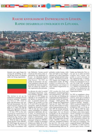 RASCHE KNYOLOGISCHE ENTWICKLUNG IN LITAUEN.
         RAPIDO DESARROLLO CINOLOGICO EN LITUANIA.




thusiasts once again began dis-    une fédération. Aucune accord        gefunden werden konnte, teilte     fundar una federación. Pero co-
cussing the possibility of unit-   n'ayant pu être trouvé, deux or-     man sich bald in zwei Organi-      mo que no se pudo encontrar
ing the dog owners of Lithuania    ganisations ont rapidement vu        sationen auf: in den Litauischen   ninguna base común, muy
under one strong organization.     le jour : la Lithuanian Kennel       Zwingerverband und den Litau-      pronto se creó la división en
                                   Union et le Lithuanian Club of       ischen Hundebesitzerklub.          dos organizaciones: la federa-
                                   Dog Owners. En 1991, un              1991 begann eine Gruppe von        ción lituana de afijos y el club
                                   groupe de passionnés a de nou-       Enthusiasten wieder, die Mög-      lituano de propietarios de pe-
                                   veau commencé à discuter de la       lichkeit zu diskutieren, die       rros. En el año 1991, un grupo
                                   possibilité de réunir les proprié-   Hundebesitzer von Litauen in       de entusiastas comenzó de nue-
                                   taires de chiens de Lituanie en      einer starken Organisation zu      vo a debatir la posibilidad de
                                   une organisation plus puissante.     vereinen.                          unificar a los propietarios de
                                                                                                           perros de Lituania en una sola
                                   La décision de créer la société      1991 wurden die Ziele und          organización fuerte.
                                   cynologique lituanienne (Lie-        Richtlinien zusammengetragen
                                   tuvos kinolog? draugija - LKD)       und dokumentiert, und somit        En 1991 se compilaron y docu-
The motion to set up the           a été prise en 1991 lorsque ses      war die Idee zur Gründung der      mentaron los objetivos y las di-
Lithuanian Cynological Society     objectifs et ses orientations ont    Litauischen Kynologischen Ge-      rectivas, con lo que se creaba la
(Lietuvos kinolog? draugija)       été définis et couchés sur pa-       sellschaft (Lietuvos kinolog?      base para la fundación de la So-
was born in 1991 when its          pier. La première réunion con-       draugija – LKD) geboren. Die       ciedad Cinológica de Lituania
goals and directions were uni-     stitutive de la société a eu lieu    erste Sitzung der Organisation     (Lietuvos kinolog? draugija –
fied and documented. The first     le 25 avril 1992 et la LKD a été     fand am 25. April 1992 statt,      LKD). La primera reunión de la
organizational meeting took        enregistrée auprès du ministère      und die LKD wurde im Litaui-       organización se celebró el 25
place on 25 April 1992 and the     lituanien de la justice le 19 juin   schen Justizministerium am 19.     de abril de 1992, y el 19 de ju-
LKD was registered with the        1992 en tant que seule organi-       Juni 1992 als einzige kynologi-    nio de 1992 la LKD fue regis-
Lithuanian Ministry of Justice     sation cynologique en Lituanie       sche Organisation in Litauen       trada en el Ministerio de Justi-
on 19 June 1992 as the only        autorisée à représenter, dès cet-    eingetragen, die von diesem        cia lituano como única organi-
cynological organization in        te date, les propriétaires de        Zeitpunkt an die litauischen       zación cinológica en Lituania
Lithuania that was to represent    chiens lituaniens à l'échelle na-    Hundebesitzer im In- und Aus-      que, a partir de ese momento,
Lithuanian dog owners in the       tionale et internationale. Avec      land repräsentieren durfte. Mit    estaba autorizada a representar
country and abroad from then       l'aide de l'organisation canine      Hilfe des Ungarischen Kennel       a los propietarios lituanos de
on. With the help of the Hun-      nationale hongroise (MEOE),          Clubs (MEOE) begann die            perros tanto en territorio nacio-
garian Kennel Club (MEOE),         la LKD a engagé la procédure         LKD das Aufnahmeverfahren          nal como en el extranjero. Con
the LKD began the process of       d'admission auprès de la FCI.        bei der FCI. Die erste, nach       ayuda del Kennel Club Húnga-
joining the FCI. The first dog     La première exposition canine        FCI-Richtlinien abgehaltene        ro (MEOE), la LKD inició su
show held in accordance with       organisée conformément aux           Hundeausstellung fand am 20.       proceso para entrar a formar


                                                     FCI. FOR DOGS WORLDWIDE.                                                             35
 