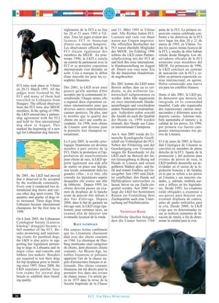 règlements de la FCI a eu lieu        und 21. März 1993 in Vilnius         parte de la FCI. La primera ex-
                                    les 20 et 21 mars 1993 à Vil-         statt. Alle Richter hatten FCI-      posición canina celebrada con-
                                    nius. Tous les juges avaient des      Lizenzen und viele von ihnen         forme a las directivas de la FCI
                                    licences FCI et beaucoup              waren aus Ungarn angereist.          tuvo lugar los días 20 y 21 de
                                    d'entre eux étaient hongrois.         Die offiziellen Beobachter der       marzo de 1993, en Vilnius. To-
                                    Les observateurs officiels de la      FCI waren ebenfalls Mitglieder       dos los jueces tenían licencia de
                                    FCI étaient également des             des MEOE. Im Frühling 1996           la FCI, y mucho de ellos habían
                                    membres du MEOE. Au prin-             schloss die LKD einen Partner-       venido desde Hungría. Los ob-
                                    temps 1996, la LKD a conclu           schaftsvertrag mit der FCI ab        servadores oficiales de la FCI
                                    un contrat de partenariat avec la     und hielt ihre erste internationa-   asimismo eran miembros del
                                    FCI et sa première exposition         le Hundeausstellung im August        MEOE. En primavera de 1996,
                                    internationale s'est déroulée en      ab. Damit war eine neue Ära          la LKD concluyó un contrato
                                    août. Cela a marqué le début          für die litauischen Hundefreun-      de asociación con la FCI y ce-
                                    d'une nouvelle ère pour les cy-       de angebrochen.                      lebró su primera exposición ca-
                                    nophiles lituaniens.                                                       nina internacional, en agosto.
FCI rules took place in Vilnius                                           Bis 2001 konnte die LKD unter        Había comenzado una nueva
on 20-21 March 1993. All the        Dès 2001, la LKD avait ainsi          Beweis stellen, dass sie es ver-     era para los cinófilos lituanos.
judges were licensed by the         prouvé qu'elle méritait d'être        diente, in die weltweite Ge-
FCI and many of them had            acceptée par la communauté in-        meinschaft aufgenommen zu            Hasta el año 2001, la LKD pu-
travelled to Lithuania from         ternationale. Chaque année, elle      werden. Jedes Jahr organisierte      do demostrar que merecía ser
Hungary. The official observers     a organisé deux expositions ca-       sie zwei internationale Hunde-       integrada en la comunidad
from the FCI were also MEOE         nines internationales ainsi que       ausstellungen und verschiedene       mundial. Cada año organizaba
members. In the spring of 1996,     diverses autres manifestations        andere Hundesportveranstaltun-       dos exposiciones caninas inter-
the LKD entered into a partner-     canines sportives. De plus, tant      gen. Außerdem nahm sowohl            nacionales y diferentes actos de
ship agreement with the FCI         le nombre que la qualité des          die Anzahl als auch die Qualität     deporte canino. Además tam-
and held its first international    chiens ont suivi une courbe as-       der Hunde zu. 1998 wurden            bién aumentaba el número y la
dog show in August. This            cendante. En 1998, trois chiens       erstmals drei Hunde aus Litau-       calidad de los perros. En 1998,
marked the beginning of a new       de Lituanie sont devenus pour         en internationale Champions.         por primera vez fueron cam-
age for Lithuanian dog fanciers.    la première fois champion in-                                              peones internacionales tres pe-
                                    ternational.                          Am 6. Juni 2005 wurde die Li-        rros de Lituania.
                                                                          tauische Kynologische Gesell-
                                    Le 6 juin 2005, la société cyno-      schaft ein Vollmitglied der FCI.     El 6 de junio de 2005, la Socie-
                                    logique lituanienne est devenue       Neben der Förderung und der          dad Cinológica de Lituania se
                                    membre à part entière de la           Genehmigung von Veranstal-           convirtió en miembro de pleno
                                    FCI. Outre la promotion et l'ap-      tungen für Rassehunde ist die        derecho de la FCI. Aparte de la
                                    probation de manifestations           LKD auch im Bereich der fai-         promoción y del permiso para
                                    pour chiens de race, la LKD ap-       ren Gesetzgebung in Bezug auf        eventos de perros de raza, la
                                    porte également son aide afin         Hunde in Litauen und seinen          LKD también desarrolla sus ac-
                                    de mettre en place une législa-       größeren Städten aktiv, und be-      tividades en el sector de la le-
                                    tion loyale, notamment dans les       rät und nimmt Einfluss auf Ge-       gislación honesta y de fairplay
By 2001, the LKD had proved         grandes villes ; à ce titre, elle     setzgeber. Seit 1995 sind Züch-      en lo que se refiere a los perros
that it deserved to be accepted     consulte les législateurs auprès      ter verpflichtet, ihre Hunde auf     en Lituania y sus mayores ciu-
by the worldwide community.         desquelles elle exerce son rôle       Hüftdysplasie untersuchen zu         dades, y, además, también ase-
Every year it conducted two in-     de lobbyiste. Depuis 1995, les        lassen, bevor sie zur Zucht ein-     sora e influye en los legislado-
ternational dog shows and vari-     chiens doivent passer un exa-         gesetzt werden. Seit 2008 ver-       res. Desde 1995, los criadores
ous other dog sport events. The     men de dysplasie de la hanche         langt die LKD bei bestimmten         están obligados a examinar a
quantity and quality of dogs al-    avant de pouvoir être utilisés à      Rassen zur Feststellung ihrer        sus perros para detectar una
so increased. Three dogs from       des fins d'élevage. Depuis            Zuchtqualität auch eine Unter-       eventual displasia de cadera,
Lithuania became international      2008, dans le but de garantir un      suchung auf Patellaluxation.         antes de poder utilizarlos para
champions for the first time in     élevage sain, la LKD exige éga-                                            la cría. Desde 2008, la LKD
1998.                               lement, pour certaines races, un            NATIONALE RASSE                exige que en determinadas ra-
                                    examen afin de détecter une                                                zas se realicen exámenes de lu-
On 6 June 2005, the Lithuanian      éventuelle luxation de la rotule      Schriftliche Quellen belegen,        xación de rótula, a fin de deter-
Cynological Society (Lietuvos                                             dass die Litauer bereits 1566        minar la calidad para la cría.
kinolog? draugija) became a                 RACE NATIONALE
full member of the FCI. Be-         Des sources écrites confirment
sides promoting and sanction-       que les Lituaniens chassaient
ing events for purebred dogs,       déjà avec des chiens courants
the LKD is also active in sup-      en 1566. La chronique de Dus-
porting fair legislation pertain-   burg mentionne onze catégories
ing to dogs in Lithuania and its    de chiens, dont plusieurs chiens
major cities, and consults and      courants. Au Moyen-Age, les
lobbies law-makers. Breeders        nobles lituaniens et polonais
are required to test their dogs     apprirent l'art de la chasse au-
for hip dysplasia prior to breed-   près d'aristocrates français et al-
ing since 1995. Since 2008, the     lemands. Des chiens courants
LKD stipulates patellar luxa-       lituaniens ont été décrits pour la
tion exams for several dog          première fois dans des revues
breeds to establish their breed-    de chasse russes. Un article pa-
ing quality.                        ru en 1875 dans la revue de la
                                    Société Impériale de la Chasse


36                                                     FCI. FOR DOGS WORLDWIDE.
 