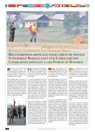 DIFFICULT CONDITIONS FOR TRACKING DOGS
     DES CONDITIONS DIFFICILES POUR CHIENS DE PISTAGE
     SCHWIERIGE BEDINGUNGEN FÜR FÄHRTENHUNDE
     CONDICIONES DIFICILES A LOS PERROS DE RASTREO
     This year’s FCI World
        Championship for
 Tracking Dogs was held from
                                         Cettes’est FCIlades chiens
                                                année, coupe du
                                             monde
                                    de pistage      déroulée du 16
                                                                            Die diesjährige15.FCI
                                                                               Weltmeisterschaft für
                                                                       Fährtenhunde fand vom     bis
                                                                                                               ElMundo de la FCI del
                                                                                                                   Campeonato
                                                                                                                                  de
                                                                                                          Perros de Rastreo de este año
 15 to 18 April in Slovenia in      au 18 avril en Slovénie, à Blos-   18. April in Slowenien in Blos-    tuvo lugar del 15 al 18 de abril,
 Bloska planota, in the sur-        ka planota dans la région de       ka planota im Umland von           en Eslovenia, en Bloska plano-
 roundings of Grossuplje.           Grossuplje.                        Grossuplje statt.                  ta, en las cercanías de Gros-
                                                                                                          suplje.
 The tracking area was still re-    La zone de pistage était mar-      Das Fährtengebiet war von ei-
 covering from a long and hard      quée par un hiver long et rigou-   nem langen, harten Winter ge-      El área de rastreo estuvo carac-
 winter. This meant that the soil   reux. Cela signifie que la terre   zeichnet. Das bedeutete, dass      terizada por un largo y duro in-
 was still not covered with green   n’était pas encore recouverte      die Erde noch nicht mit grüner     vierno. Esto significó que la tie-
 vegetation, but very “dead” and    d’une végétation verdoyante,       Vegetation bedeckt, sondern        rra todavía no estaba cubierta
 dry. During the days of the        mais plutôt très « morte » et      sehr „tot“ und trocken war. An     de verde vegetación sino que
 world championship, the morn-      sèche. Durant les journées de la   den Tagen der Weltmeister-         estaba muy “yerma” y seca.
 ings were very cold and the        coupe du monde, il faisait très    schaft war es morgens sehr kalt    Durante los días del campeona-
 days were very hot. All these      froid le matin et très chaud du-   und tagsüber sehr heiß. Alle       to del mundo, por las mañanas
 factors made tracking difficult    rant la journée. Tous ces fac-     diese Faktoren erschwerten den     hizo mucho frío y durante el día
 and very hard for the dogs.        teurs ont rendu la recherche       Hunden die Suche und es war        mucho calor. Todos estos facto-
                                    plus difficile pour les chiens     hart für sie.                      res dificultaron el rastreo a los
                                    pour lesquels cela a été dur.                                         perros, y fue muy duro para
                                                                       Für eine erfolgreich abge-         ellos.
                                    Pour une recherche sur piste       schlossene Fährtensuche mus-
                                    achevée avec succès, les chiens    sten die Hunde zwei Fährten,       Para que el rastreo terminara
                                    devaient accomplir deux pistes,    jeweils eine an zwei verschie-     con éxito, los perros tuvieron
                                    respectivement une sur deux        denen Tagen, mit mindestens        que finalizar dos pistas, respec-
                                    différentes journées, à raison     70 Punkten abschließen. Diese      tivamente una en dos días dife-
                                    d’au minimum 70 points. Ces        Fährten hatten eine Mindestlän-    rentes, y con un mínimo de 70
                                    pistes avaient une longueur mi-    ge von 1800 Schritt, eine Min-     puntos. Estas pistas tuvieron
                                    nimum de 1800 pas et une           destdauer von drei Stunden und     una longitud mínima de 1800
                                    durée minimum de trois heures,     es gab zwei einander kreuzende     pasos, una duración mínima de
                                    avec deux pistes qui se croi-      Fährten. Wie üblich bei einer      tres horas y hubo dos pistas con
                                    saient. Comme d’usage lors         Weltmeisterschaft hatten die       rastros que se cruzaban mutua-
                                    d’un championnat du monde,         Hunde einen Tag Pause, um          mente. Tal como suele ser usual
                                    les chiens disposaient d’une       sich nach der ersten Fährte aus-   en un campeonato del mundo,
                                    journée de pause pour se dé-       zuruhen.                           los perros dispusieron de un día
                                    tendre après la première piste.                                       de pausa para descansar del pri-
                                                                                                          mer rastreo.

10                                                   FCI. FOR DOGS WORLDWIDE.
 