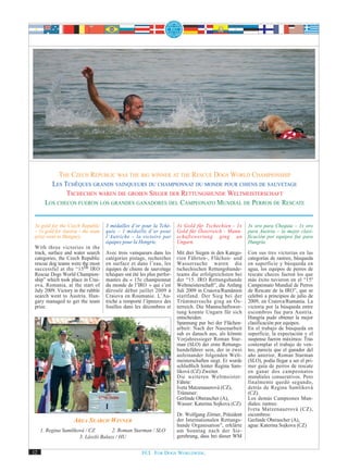 THE CZECH REPUBLIC WAS THE BIG WINNER AT THE RESCUE DOGS WORLD CHAMPIONSHIP
         LES TCHÈQUES GRANDS VAINQUEURS DU CHAMPIONNAT DU MONDE POUR CHIENS DE SAUVETAGE
              TSCHECHEN WAREN DIE GROßEN SIEGER DER RETTUNGSHUNDE WELTMEISTERSCHAFT
       LOS CHECOS FUERON LOS GRANDES GANADORES DEL CAMPEONATO MUNDIAL DE PERROS DE RESCATE


 3x gold for the Czech Republic     3 médailles d’or pour la Tché-      3x Gold für Tschechien - 1x       3x oro para Chequia – 1x oro
 – 1x gold for Austria – the team   quie – 1 médaille d’or pour         Gold für Österreich - Mann-       para Austria – la mejor clasi-
 prize went to Hungary.             l’Autriche – la victoire par        schaftswertung ging an            ficación por equipos fue para
                                    équipes pour la Hongrie.            Ungarn.                           Hungría.
 With three victories in the
 track, surface and water search    Avec trois vainqueurs dans les      Mit drei Siegen in den Katego-    Con sus tres victorias en las
 categories, the Czech Republic     catégories pistage, recherches      rien Fährten-, Flächen- und       categorías de rastreo, búsqueda
 rescue dog teams were the most     en surface et dans l’eau, les       Wassersuche waren die             en superficie y búsqueda en
 successful at the “15 th IRO       équipes de chiens de sauvetage      tschechischen Rettungshunde-      agua, los equipos de perros de
 Rescue Dogs World Champion-        tchèques ont été les plus perfor-   teams die erfolgreichsten bei     rescate checos fueron los que
 ship” which took place in Crai-    mantes du « 15e championnat         der “15. IRO Rettungshunde        más éxito tuvieron en el “15º
 ova, Romania, at the start of      du monde de l’IRO » qui s’est       Weltmeisterschaft”, die Anfang    Campeonato Mundial de Perros
 July 2009. Victory in the rubble   déroulé début juillet 2009 à        Juli 2009 in Craiova/Rumänien     de Rescate de la IRO”, que se
 search went to Austria. Hun-       Craiova en Roumanie. L’Au-          stattfand. Der Sieg bei der       celebró a principios de julio de
 gary managed to get the team       triche a remporté l’épreuve des     Trümmersuche ging an Ös-          2009, en Craiova/Rumania. La
 prize.                             fouilles dans les décombres et      terreich. Die Mannschaftswer-     victoria por la búsqueda entre
                                                                        tung konnte Ungarn für sich       escombros fue para Austria.
                                                                        entscheiden.                      Hungría pudo obtener la mejor
                                                                        Spannung pur bei der Flächen-     clasificación por equipos.
                                                                        arbeit: Nach der Nasenarbeit      En el trabajo de búsqueda en
                                                                        sah es danach aus, als könnte     superficie, la expectación y el
                                                                        Vorjahressieger Roman Star-       suspense fueron máximos: Tras
                                                                        man (SLO) der erste Rettungs-     contemplar el trabajo de ven-
                                                                        hundeführer sein, der in zwei     teo, parecía que el ganador del
                                                                        aufeinander folgenden Welt-       año anterior, Roman Starman
                                                                        meisterschaften siegt. Er wurde   (SLO), podía llegar a ser el pri-
                                                                        schließlich hinter Regina Sam-    mer guía de perros de rescate
                                                                        liková (CZ) Zweiter.              en ganar dos campeonatos
                                                                        Die weiteren Weltmeister:         mundiales consecutivos. Pero
                                                                        Fährte:                           finalmente quedó segundo,
                                                                        Iveta Matzenauerová (CZ),         detrás de Regina Samliková
                                                                        Trümmer:                          (CZ).
                                                                        Gerlinde Oberascher (A),          Los demás Campeones Mun-
                                                                        Wasser: Katerina Sojkova (CZ)     diales: rastreo:
                                                                                                          Iveta Matzenauerová (CZ),
                                                                        Dr. Wolfgang Zörner, Präsident    escombros:
                    AREA SEARCH WINNER                                  der Internationalen Rettungs-     Gerlinde Oberascher (A),
                                                                        hunde Organisation”, erklärte     agua: Katerina Sojkova (CZ)
     1. Regina Samliková / CZ        2. Roman Starman / SLO             am Sonntag nach der Sie-
                      3. László Balazs / HU                             gerehrung, dass bei dieser WM


12                                                    FCI. FOR DOGS WORLDWIDE.
 