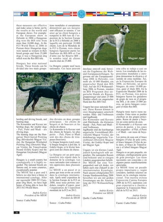 these measures are effective       tions mondiales et européennes
and make sense is borne out by     démontrent que ces mesures
the results at the world and       sont efficaces et sensées. C’est
European shows. For example:       ainsi qu’un chien hongrois a
at the European show in            remporté le BIS lors de l’ex-
Helsinki in 2006 a Hungarian       position de la Section Europe
dog won the BIS title from         de la FCI à Helsinki en 2006 à
more than 10,000 dogs. At the      laquelle ont participé 10.000
FCI World Show in 2006 in          chiens. Lors de la Mondiale de
Poznan three Hungarian dogs        la FCI à Poznan, trois chiens
were named as winners in their     hongrois figuraient parmi les
breed groups and from 25,000       finalistes du BIS BIS et l’un
dogs it was a Hungarian dog        d’entre eux fut Réserve BIS ;
which won the Res BIS title.       le nombre total de chiens                                                         Magyar Agar
                                   inscrits était de 25.000.
Hungary has nine national
breeds. These breeds can be        La Hongrie compte neuf races
divided into two main groups:      nationales. Ces races peuvent       durchaus sinnvoll sind, bewei-    esta cifra se redujo a casi un
                                                                       sen die Ergebnisse der Welt-      tercio. Los resultados de las ex-
                                                                       und Europaausstellungen. So       posiciones mundiales y euro-
     Erdély Kopó                                                       gewann auf der Europaausstel-     peas demuestran la eficacia y el
                                                                       lung 2006 in Helsinki, von        sentido de estas medidas. Así,
                                                                       mehr als 10 000 Hunden, ein       en la Exposición Europea de
                                                                       ungarischer Hund den BIS          2006, en Helsinki, un perro
                                                                       Titel. Auf der FCI Weltausstel-   húngaro, de entre 10.000 pe-
                                                                       lung 2006 in Poznan, standen      rros, ganó el título BIS. En la
                                                                       im BIS Programm drei un-          Exposición Mundial 2006 de la
                                                                       garische Hunde als Rassen-        FCI, en Poznan, tres perros
                                                                       gruppensieger und unter 25 000    húngaros fueron los ganadores
                                                                       Hunden erhielt ein ungarischer    de grupo de raza en el progra-
                                                                       Hund den Res BIS Titel.           ma BIS, y de entre 25.000 pe-
                                                                                                         rros, un perro húngaro consi-
                                                                       Ungarn hat neun nationale Ras-    guió el título Res BIS.
                                                                       sen. Diese Rassen können in
                                                                       zwei Hauptgruppen unterteilt      Hungría tiene nueve razas na-
                                                                       werden. Hüte- und Treibrassen     cionales. Estas razas se pueden
                                                                       und Jagdhunde.                    clasificar en dos grupos princi-
herding and driving breeds, and    être divisées en deux groupes       Der Komondor und Kuvasz           pales. Razas de pastor y boye-
hunting dogs.                      principaux : les chiens de          sind Hütehunde, die kleineren     ros así como perros de caza.
The Komondor and Kuvasz are        bergers et de bouviers et les       Hunde - Puli, Pumi und Mudi -     El Komondor y el Kuvasz son
herding dogs; the smaller dogs     chiens de chasse.                   sind Treibrassen.                 perros de pastor, y los canes
- Puli, Pumi and Mudi - are        Le Komondor et le Kuvasz sont       Jagdhunde sind der kurzhaarige    más pequeños - el Puli, el Pumi
driving dogs.                      des chiens de bergers, les plus     ungarische Vorstehhund (Rö-       y el Mudi - son razas de boye-
The hunting dogs are the Hun-      petits – Puli, Pumi et Mudi         vidszörü Magyar Vizsla), der      ros.
garian Short-haired Pointing       sont des des chiens de trou-        drahthaarige ungarische Vor-      Los perros de caza son el braco
Dog (Rövidszörü Magyar Viz-        peaus (bouviers).                   stehhund (Drotzörü Magyar         húngaro (Vizla) de pelo corto,
sla), the Hungarian Wirehaired     Le braque hongrois à poil court,    Vizsla), der Erdélyi Kopó und     el braco húngaro (Vizla) de pe-
Pointing Dog (Drotzörü Mag-        le braque hongrois à poil dur, le   der Magyar Agar.                  lo duro, el braco de Transilva-
yar Vizsla), the Transylvanian     Erdelyi Kopo, et le lévrier hon-                                      nia y el lebrel húngaro Magyar
Hound (Erdély Kopó) and the        grois sont des chiens de chasse.    Ungarn ist ein kleines Land,      Agar.
Hungarian Greyhound (Magyar                                            jedoch kynologisch sehr an-       Hungría es un país pequeño, sin
Agar).                             La Hongrie est un petit pays        gesehen. Die nationalen Rassen    embargo, cinológicamente goza
                                   toutefois très réputé dans le       sind bekannt und in einigen       de gran prestigio. Las razas
Hungary is a small country but     domaine de la cynologie. Les        Ländern ausgesprochen beliebt.    nacionales son conocidas y en
cynologically it is highly re-     races nationales sont connues et    Der MEOE hat eine Ver-            algunos países manifiestamente
garded. The national breeds are    très appréciées dans plusieurs      gangenheit und ich denke, wir     apreciadas.
famous and, in some countries,     pays.                               haben auch eine Zukunft in der    La MEOE tiene un pasado
exceptionally popular.             Le MEOE a un passé et je            internationalen Kynologie.        propio importante y, según
The MEOE has a past and I          pense que nous avons un avenir      Nach unserer erfolgreichen FCI    considero, también tenemos un
believe we also have a future in   dans la cynologie internatio-       Europa Hundeausstellung 2008      futuro en la cinología interna-
international cynology. After      nale. Après notre exposition de     bewerben wir uns mit großen       cional. Tras nuestra exitosa
our successful 2008 FCI Euro-      la Section Europe de la FCI en      Erwartungen um die Ausrich-       Exposición Canina Europea
pean Dog Show, we have high        2008, nous nous portons can-        tung der FCI Weltausstellung      2008 de la FCI, aspiramos con
hopes of being able to host the    didats, remplis d’espoir, pour      2013.                             gran expectativa e ilusión a
2013 FCI World Show.               l’organisation de l’exposition                                        organizar la Exposición Mun-
                                   mondiale de la FCI en 2013.                         András Korózs     dial de la FCI en 2013.
                 András Korózs                                                   Präsident von MEOE
         President of the MEOE                      András Korózs                                                         András Korózs
                                               Président du MEOE       Quelle: Csaba Pettkó                         Presidente de MEOE
Source: Csaba Pettkó
                                   Source : Csaba Pettkó                                                 Fuente: Csaba Pettkó


30                                                   FCI. FOR DOGS WORLDWIDE.
 