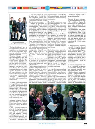 Le jury était composé de juges         veranlasste das schöne Wetter            a muchos a la playa en vez de a
                                    de renom de la FCI et du Ken-          offensichtlich viele, den Strand,        la exposición canina.
                                    nel Club. Malgré la faible parti-      anstelle der Hundeausstellung
                                    cipation, la qualité des chiens        zu besuchen.                             El gremio de jueces se compu-
                                    exposés fut d'un haut niveau                                                    so de destacados jueces de la
                                    dans de nombreuses races.              Das Richtergremium, setzte               FCI y británicos. A pesar de
                                    Le nombre de participants ve-          sich aus prominenten FCI- und            que las cifras de inscripciones
                                    nus en bus de Russie mérite            britischen Richtern zusammen.            fueron bajas, la calidad de los
                                    d'être mentionné. Les exposants        Auch wenn die Meldezahlen                perros expuestos fue muy alta
                                    russes (265) ont quantitative-         niedrig waren, so erwies sich            en muchas razas.
                                    ment presque égalé les Irlandais       die Qualität der gezeigten Hun-          Cabe mencionar el gran núme-
                                    du Nord (298). Ce sont les ex-         de bei vielen Rassen als hoch-           ro de expositores que vinieron
                                    posants en provenance de Thaï-         karätig.                                 en autobús desde Rusia. El nú-
                                    lande (11), des Etats-Unis (11)        Erwähnenswert ist die Anzahl             mero de expositores rusos (265)
                                    et du Canada (1) qui ont dû ef-        der Aussteller, die mit dem Bus          fue casi tan alto como el de los
                                    fectuer les plus longs trajets.        aus Russland anreisten. Die              de Irlanda del Norte (298). El
                                                                           Zahl der russischen Aussteller           viaje más largo lo tuvieron los
                                    Lors d'une cérémonie spéci-            (265) lag fast so hoch wie die           expositores de Tailandia, once
                                    fique, le Kennel Club a signé          der Nordiren (298). Die weites-          expositores de EE.UU. y uno
     European Champion              un accord historique avec la           ten Anreisen hatten ein Aus-             de Canadá.
   "Ch. Blackdale Carousel"         Fédération Cynologique Inter-          steller aus Thailand, elf Aus-
                                    nationale (FCI). Ce dernier sti-       steller aus den USA und einer            En el marco de una ceremonia
This fact should really have at-    pule que les deux organisations        aus Kanada.                              especial, el English Kennel
tracted visitors' interests. In-    poursuivent, encouragent et                                                     Club firmó un acuerdo histórico
stead, however, it appears that     protègent des objectifs com-           Im Rahmen einer speziellen               con la Federation Cynologique
the beautiful weather made          muns. Dans le cas de la FCI, il        Zeremonie unterzeichneten der            Internationale (FCI). Este
many go to the beach instead of     s'agit des chiens de race, pour        English Kennel Club ein his-             acuerdo expone que ambas
visiting the dog show.              le Kennel Club de tous les             torisches Abkommen mit der               organizaciones persiguen, pro-
The panel of judges was made        chiens.                                Fédération Cynologique Inter-            mocionan y protegen objetivos
up of prominent FCI and Brit-                                              nationale (FCI). Die Überein-            comunes. En el caso de la FCI
ish judges. Although the regis-     Au terme de l'exposition, c'est        kunft besagt, dass beide Or-             se trata de los perros de raza, en
tration figures were low, the       au président de l'organisation         ganisationen gemeinsame Ziele            el caso del Kennel Club de to-
quality of many of the breeds of    canine irlandaise, Sean Delmar,        verfolgen, fördern und schütz-           dos los perros.
the dogs shown was excellent.       qu'est revenu l'honneur de juger       en. Im Fall der FCI sind dies
Noteworthy is the number of         le Best in Show.                       Rassehunde, im Fall des Ken-             Al finalizar la exposición cani-
exhibitors who came by coach        Classer tous ces excellents chi-       nel Clubs alle Hunde.                    na, el Presidente del Kennel
from Russia. The number of          ens fut un défi pour Mr Delmar.                                                 Club irlandés, don Sean Del-
Russian exhibitors (265) almost     Il a porté son choix sur le fox-       Am Ende der Hundeausstellung             mar, asumió la honorable tarea
equalled the number of North-       terrier femelle à poil dur " Ch.       hatte der Präsident des Irischen         de juzgar al Best in Show.
ern Irish exhibitors (298). The     Blackdale Carousel ", âgée de          Kennel Clubs, Sean Delmar,               Fue un verdadero reto para él
furthest distances travelled        six ans, dont la féminité et la        die ehrenvolle Aufgabe Best in           calificar a todos esos perros de
were by one exhibitor from          présence sur le ring se sont           Show zu richten.                         alto nivel. Finalmente, su deci-
Thailand, 11 exhibitors from        révélées décisives. Sean Del-          Es war eine Herausforderung              sión se decantó por la perra
the USA and one exhibitor           mar : " Chaque fois que je             für ihn, all die hochkarätigen           Foxterrier de pelo duro, de seis
from Canada.                        m'approchais, cette magnifique         Hunde zu platzieren. Seine               años de edad, "Ch. Blackdale
                                    chienne fox-terrier me regardait       Wahl fiel auf die sechsjährige,          Carousel", que convenció en el
As part of a special ceremony,      avec ses yeux sombres et par-          drahthaarige Foxterrier-Hündin           ring con su aire femenino y su
the English Kennel Club signed
a historic agreement with the
Fédération Cynologique Inter-
nationale (FCI). The agreement
says that both organisations fol-
low, promote and protect com-
mon objectives. In the case of
the FCI, this concerns pedigree
dogs, in the case of the Kennel
Club, it means all dogs.

At the end of the dog show, the
president of the Irish Kennel
Club, Sean Delmar, had the
honour of judging the Best in
Show.
                                                                                                                                                         Photo: centa stage (www.ourdogs.co.uk)




It was a challenge for him to
place all the high-quality dogs.
His vote finally went to the six-
year-old, wire-haired terrier
bitch "Ch. Blackdale Carousel"
that delighted in the ring with
her feminine charisma and
                                      Ronnie Irving, KC Chairman, Caroline Kisko, KC Secretary, Hans Müller, FCI President,
great presence. Sean Delmar:
                                      Karl P. Reisinger, FCI Vice-President, Rafael de Santiago, FCI Treasurer, Yves de Clercq, FCI Executive Director
"Whenever I approached her,

                                                        FCI. FOR DOGS WORLDWIDE.                                                                         7
 