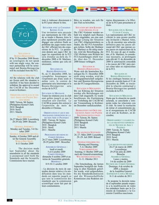 risés à s'adresser directement à    Büro zu wenden, um sich für        rigirse directamente a la Ofici-
                                     la FCI pour obtenir le titre.       den Titel zu bewerben.             na de la FCI para presentarse al
                                                                                                            título.
                                      SITUATION AVEC LE CANADIAN           SITUATION MIT DEM KANADI-
                                              KENNEL CLUB                      SCHEN KENNEL CLUB               SITUACION CON EL KENNEL
                                     Une invitation sera envoyée         Die CKC-Vertreter werden so-               CLUB DE CANADA
                                     aux représentants du CKC afin       bald wie möglich nach Buenos       Los representantes del CKC re-
                                     de se rendre à Buenos Aires le      Aires eingeladen, um eine end-     cibirán lo más pronto posible
                                     plus rapidement possible pour       gültige Lösung der Situation       una invitación a Buenos Aires,
                                     dégager une solution finale au      von CKC-Allgemeinrichtern zu       a fin de encontrar una solución
                                     problème des juges toutes races     finden, die bei FCI-Ausstellun-    definitiva para los jueces all-
                                     du CKC officiant lors des expo-     gen richten. Sollte der Mediator   round del CKC que ejerzan co-
                                     sitions de la FCI. La permis-       Hr. Martinez es für nötig erach-   mo jueces en exposiciones de la
                                     sion donnée aux juges CKC de        ten, wird die Berechtigung, die    FCI. En caso de que el media-
           SITUATION IN              juger les expositions de la FCI     CKC-Richtern zum Richten bei       dor, el Sr. Martínez, lo conside-
       BOSNIA-HERZEGOVINA            sera étendue au-delà du 31          FCI-Ausstellungen erteilt wur-     rase necesario, se prolongará
 If by 31 December 2008 Bosni-       décembre 2008 si M. Martinez,       de, über den 31. Dezember          más allá del 31 de diciembre de
 an cynologists do not speak         médiateur, estime que cela est      2008 hinaus verlängert.            2008 la autorización concedida
 with one single voice, the con-     nécessaire.                                                            a los jueces del CKC para ejer-
 tract partnership will be termi-                                                 SITUATION IN              cer como tales en exposiciones
 nated and Bosnia-Herzegovina                 SITUATION EN                   BOSNIEN-HERZEGOWINA            de la FCI.
 will be excluded from the FCI.           BOSNIE-HERZÉGOVINE             Wenn sich die bosnischen Ky-
                                     Si, au 31 décembre 2008, les        nologen bis 31. Dezember 2008               SITUACION EN
     SITUATION IN MOLDAVIA           cynophiles bosniaques ne            nicht einig werden, wird die            BOSNIA-HERZEGOVINA
 All the relations with the club     s'expriment pas d'une seule et      Vertragspartnerschaft aufgeho-     Si los cinólogos bosnios no se
 are frozen until the situation is   même voix, le contrat de            ben und Bosnien-Herzegowina        ponen de acuerdo hasta el 31 de
 clarified. It has been decided to   partenariat sera interrompu et la   aus der FCI ausgeschlossen.        diciembre de 2008, se rescin-
 withdraw the approval to award      Bosnie-Herzégovine sera                                                dirá la relación contractual y
 the CACIB at the December           exclue de la FCI.                      SITUATION IN MOLDAWIEN          Bosnia-Herzegovina quedará
 event in Kichinev.                                                      Bis zur Klärung der Situation      excluida de la FCI.
                                     SITUATION EN MOLDAVIE               werden alle Beziehungen mit
 OBSERVERS AND PLACES OF THE         Toutes les relations avec le club   dem Club eingestellt. Es wurde         SITUACION EN MOLDAVIA
 NEXT ASIAN AND PACIFIC SEC-         sont gelées jusqu'à ce que la       beschlossen, die Zustimmung        Hasta que la situación no quede
           TION SHOWS                situation soit clarifiée. Le        zur Verleihung der CACIB bei       aclarada, se cancelarán y rom-
 2009: Taiwan, Mr Santos             CACIB ne pourra être octroyé à      der Veranstaltung in Kichinev      perán todas las relaciones con
 (Philippines Kennel Club)           l'exposition du mois de             im Dezember zurückzuziehen.        el club. Se tomó la resolución
 2010: Bangkok                       décembre à Chisinau.                                                   de retirar el consentimiento pa-
 2010: Seoul                                                               BEOBACHTER UND ORTE DER          ra el otorgamiento de CACIB
 2011: Manila                          OBSERVATEUR ET LIEUX DES           NÄCHSTEN ASIEN UND PAZIFIK        en el acto de Kichinev, en di-
                                     PROCHAINES EXPOSITIONS DE LA           SEKTIONSAUSSTELLUNGEN           ciembre.
        NEXT MEETINGS                  SECTION ASIE ET PACIFIQUE         2009: Taiwan, Hr. Santos
 26-27 March 2009: Luxemburg         2009 : Taiwan, M. Santos            (Philippines Kennel Club)           OBSERVADORES Y LUGARES PA-
   28-29 July 2009: Brussels         (Philippines Kennel Club)           2010: Bangkok                       RA LAS SIGUIENTES EXPOSICIO-
                                     2010 : Bangkok                      2010: Seoul                           NES DE SECCION DE ASIA Y
      GENERAL ASSEMBLY:              2010 : Séoul                        2011: Manila                                  PACIFICO
 Monday and Tuesday, 5-6 Oc-         2011 : Manille                                                         2009: Taiwán, Sr. Santos
           tober 2009                                                       DIE NÄCHSTEN SITZUNGEN          (Philippines Kennel Club)
 GENERAL COMMITTEE MEETING:             PROCHAINES RÉUNIONS DU           26.-27. März 2009: Luxemburg       2010: Bangkok
 Sunday, 4 October 2009 and af-            COMITÉ GÉNÉRAL                   29.-29. Juli 2009: Brüssel      2010: Seoul
   ter the General Assembly          26-27 mars 2009: Luxembourg                                            2011: Manila
      WORLD DOG SHOW:                 28-29 juillet 2009 : Bruxelles        GENERALVERSAMMLUNG:
        8-11 October 2009                                                    Montag und Dienstag,             LAS SIGUIENTES REUNIONES
                                        ASSEMBLÉE GÉNÉRALE :                  5.-6. Oktober 2009               26-27 de marzo de 2009:
 -       The decision made                  lundi et mardi,                   VORSTANDSSITZUNG:                      Luxemburgo
 last September about the                 5 et 6 octobre 2009            Sonntag, 4. Oktober 2009 und           29-29 de julio de 2009:
 amendment in all the standards           COMITÉ GÉNÉRAL :               nach der Generalversammlung                   Bruselas
 is postponed until both the         dimanche 4 octobre 2009 et au         WELTHUNDEAUSSTELLUNG:                 ASAMBLEA GENERAL:
 Standards and the Scientific        terme de l'assemblée générale.           8.-11. Oktober 2011                  Lunes y martes,
 Commissions have reacted.                    MONDIALE :                                                        5-6 de octubre de 2009
                                        8-9-10-11 octobre 2009           - Die Entscheidung, die letzten    REUNION DEL COMITÉ GENERAL:
                                                                         September bezüglich der Ände-        Domingo, 4 de octubre de
                                     - La décision du mois de sep-       rung in allen Standards getrof-           2009, y después
                                     tembre dernier relative à la mo-    fen wurde, wird aufgeschoben,         de la Asamblea General
                                     dification dans tous les stan-      bis die Standardkommission         EXPOSICION CANINA MUNDIAL:
                                     dards est reportée jusqu'à ce       und die Wissenschaftliche             8-11 de octubre de 2011
                                     que tant la commission des          Kommission eine Reaktion zei-
                                     standards que la commission         gen.                               - Se pospone la decisión toma-
                                     scientifique aient fait part de                                        da el septiembre pasado respec-
                                     leurs commentaires.                                                    to a la modificación de todos
                                                                                                            los estándares hasta que la Co-
                                                                                                            misión de Estándares y la Co-
                                                                                                            misión Científica reaccionen.

18                                                     FCI. FOR DOGS WORLDWIDE.
 