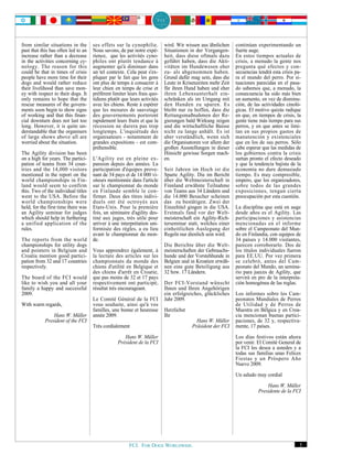 from similar situations in the       ses effets sur la cynophilie.        wird. Wir wissen aus ähnlichen    continúan experimentando un
past that this has often led to an   Nous savons, de par notre expé-      Situationen in der Vergangen-     fuerte auge.
increase rather than a decrease      rience, que les activités cyno-      heit, dass diese oftmals dazu     En estos tiempos actuales de
in the activities concerning cy-     philes ont plutôt tendance à         geführt haben, dass die Akti-     crisis, a menudo la gente nos
nology. The reason for this          augmenter qu'à diminuer dans         vitäten im Hundewesen eher        pregunta qué efectos y con-
could be that in times of crisis     un tel contexte. Cela peut s'ex-     zu- als abgenommen haben.         secuencias tendrá esta crisis pa-
people have more time for their      pliquer par le fait que les gens     Grund dafür mag sein, dass die    ra el mundo del perro. Por si-
dogs and would rather reduce         ont plus de temps à consacrer à      Leute in Krisenzeiten mehr Zeit   tuaciones parecidas en el pasa-
their livelihood than save mon-      leur chien en temps de crise et      für ihren Hund haben und eher     do sabemos que, a menudo, la
ey with respect to their dogs. It    préfèrent limiter leurs frais quo-   ihren Lebensunterhalt ein-        consecuencia ha sido más bien
only remains to hope that the        tidiens plutôt que leurs activités   schränken als im Umgang mit       un aumento, en vez de disminu-
rescue measures of the govern-       avec les chiens. Reste à espérer     den Hunden zu sparen. Es          ción, de las actividades cinoló-
ments soon begin to show signs       que les mesures de sauvetage         bleibt nur zu hoffen, dass die    gicas. El motivo quizás radique
of working and that this finan-      des gouvernements porteront          Rettungsmaßnahmen der Re-         en que, en tiempos de crisis, la
cial downturn does not last too      rapidement leurs fruits et que la    gierungen bald Wirkung zeigen     gente tiene más tiempo para sus
long. However, it is quite un-       récession ne durera pas trop         und die wirtschaftliche Baisse    perros, y en que antes se limi-
derstandable that the organisers     longtemps. L'inquiétude des          nicht zu lange anhält. Es ist     tan en sus propios gastos de
of large shows above all are         organisateurs - notamment de         aber verständlich, wenn sich      manutención y existenciales
worried about the situation.         grandes expositions - est com-       die Organisatoren vor allem der   que en los de sus perros. Sólo
                                     préhensible.                         großen Ausstellungen in dieser    cabe esperar que las medidas de
The Agility division has been                                             Hinsicht gewisse Sorgen mach-     los gobiernos contra la crisis
on a high for years. The partici-    L'Agility est en pleine ex-          en.                               surtan pronto el efecto deseado
pation of teams from 34 coun-        pansion depuis des années. La                                          y que la tendencia bajista de la
tries and the 14,000 visitors        participation d'équipes prove-       Seit Jahren im Hoch ist die       economía no dure demasiado
mentioned in the report on the       nant de 34 pays et de 14 000 vi-     Sparte Agility. Die im Bericht    tiempo. Es muy compresible,
world championships in Fin-          siteurs mentionnée dans l'article    über die Weltmeisterschaft in     empero, que los organizadores,
land would seem to confirm           sur le championnat du monde          Finnland erwähnte Teilnahme       sobre todos de las grandes
this. Two of the individual titles   en Finlande semble le con-           von Teams aus 34 Ländern und      exposiciones, tengan cierta
went to the USA. Before the          firmer. Deux des titres indivi-      die 14.000 Besucher scheinen      preocupación por esta cuestión.
world championships were             duels ont été octroyés aux           das zu bestätigen. Zwei der
held, for the first time there was   Etats-Unis. Pour la première         Einzeltitel gingen in die USA.    La disciplina que está en auge
an Agility seminar for judges        fois, un séminaire d'agility des-    Erstmals fand vor der Welt-       desde años es el Agility. Las
which should help in furthering      tiné aux juges, très utile pour      meisterschaft ein Agility-Rich-   participaciones y asistencias
a unified application of the         arriver à une interprétation uni-    terseminar statt, welches einer   mencionadas en el informe
rules.                               formisée des règles, a eu lieu       einheitlichen Auslegung der       sobre el Campeonato del Mun-
                                     avant le championnat du mon-         Regeln nur dienlich sein wird.    do en Finlandia, con equipos de
The reports from the world           de.                                                                    34 países y 14.000 visitantes,
championships for utility dogs                                            Die Berichte über die Welt-       parecen corroborarlo. Dos de
and pointers in Belgium and          Vous apprendrez également, à         meisterschaften der Gebrauchs-    los títulos individuales fueron
Croatia mention good partici-        la lecture des articles sur les      hunde und der Vorstehhunde in     para EE.UU. Por vez primera
pation from 32 and 17 countries      championnats du monde des            Belgien und in Kroatien erwäh-    se celebró, antes del Cam-
respectively.                        chiens d'utilité en Belgique et      nen eine gute Beteiligung aus     peonato del Mundo, un semina-
                                     des chiens d'arrêt en Croatie,       32 bzw. 17 Ländern.               rio para jueces de Agility, que
The board of the FCI would           que pas moins de 32 et 17 pays                                         servirá en pro de la interpreta-
like to wish you and all your        respectivement ont participé,        Der FCI-Vorstand wünscht          ción homogénea de las reglas.
family a happy and successful        résultat très encourageant.          Ihnen und Ihren Angehörigen
2009.                                                                     ein erfolgreiches, glückliches    Los informes sobre los Cam-
                                     Le Comité Général de la FCI          Jahr 2009.                        peonatos Mundiales de Perros
With warm regards,                   vous souhaite, ainsi qu'à vos                                          de Utilidad y de Perros de
                                     familles, une bonne et heureuse      Herzlichst                        Muestra en Bélgica y en Croa-
                Hans W. Müller       année 2009.                          Ihr                               cia mencionan buenas partici-
            President of the FCI                                                         Hans W. Müller     paciones, de 32 y, respectiva-
                                     Très cordialement                                 Präsident der FCI    mente, 17 países.

                                                     Hans W. Müller                                         Los días festivos están ahora
                                                  Président de la FCI                                       por venir. El Comité General de
                                                                                                            la FCI les desea a ustedes y a
                                                                                                            todas sus familias unas Felices
                                                                                                            Fiestas y un Próspero Año
                                                                                                            Nuevo 2009.

                                                                                                            Un saludo muy cordial

                                                                                                                           Hans W. Müller
                                                                                                                       Presidente de la FCI




                                                       FCI. FOR DOGS WORLDWIDE.                                                             5
 