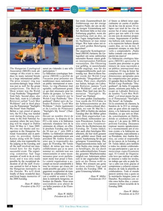 fast totale Zusammenbruch der       el futuro se deberá tener espe-
    2nd PLACE                                                           Zufahrtswege war der einzige        cialmente en cuenta el proble-
                                                                        negative Punkt, der uns an die-     ma de las vías de acceso. El co-
                                                                        ser riesigen Veranstaltung auf-     lapso casi total de las vías de
                                                                        fiel. Bestimmt hätte es hier eine   acceso fue el único aspecto ne-
                                                                        Entlastung gegeben, wenn die        gativo que nos saltó a la vista
                                                                        Ausstellung statt an drei, an       en este acto de enormes propor-
                                                                        vier Tagen stattgefunden hätte.     ciones. Seguramente el proble-
                                                                        Im Nachhinein ist man immer         ma hubiera sido menos grave,
                                                                        klüger: Wer hatte schon mit ei-     si la exposición hubiera durado
                                                                        ner solch großen Beteiligung        cuatro días, en vez de tres. A
                                                                        gerechnet!                          posteriori siempre es más fácil
                                                                        Der ungarische Kynologenver-        verlo y comprenderlo: ¡Nadie
                                                                        band (MEOE) benutzte die Ge-        había contado con una partici-
                                                                        legenheit um seine zahlreichen      pación tan masiva!
                                                                        nationalen Rassen einem groß-       La federación cinológica hún-
                                                                        en internationalen Publikum         gara (MEOE) aprovechó la
                                                                        vorzustellen. Der Ehrenring         ocasión para presentar su gran
                                                                        war gefällig, in ausreichender      número de razas nacionales a
The Hungarian Cynological           aurait pu s'attendre à une telle    Größe angelegt, was für die         un público internacional muy
Association (MEOE) took ad-         participation ?                     Gruppenwettbewerbe auch not-        numeroso. El ring de honor fue
vantage of this event to intro-     La fédération cynologique hon-      wendig war. Best-in-Show-Sie-       complaciente y agradable, de
duce its many national breeds       groise (MEOE) a profité de          ger wurde der Welsh Corgi           dimensiones apropiadas para
to a large international public.    l'occasion pour présenter ses       Pembroke "Dragonheart" aus          las competiciones por grupos.
The prize winners' ring was         nombreuses races nationales à       Italien. Platz zwei, ebenfalls      El ganador Best-in-Show fue el
accommo-datingly large which        un public international et nom-     aus Italien, belegte ein Labra-     Welsh Corgi Pembroke "Dra-
was just as well for the group      breux. Le ring d'honneur était      dor Retriever, namens "Loch         gonheart", de Italia. El segundo
competitions. The Best-in-          agréable, suffisamment grand,       Mor Welldone", und auf dem          puesto, asimismo para Italia, lo
Show winner was the Welsh           ce qui était nécessaire pour les    dritten Platz fand man den Po-      ocupó un Labrador Retriever,
Corgi Pembroke "Dragonheart"        finales de groupes. Le best-in-     meranian "Starlight's My            de nombre "Loch Mor Well-
from Italy. Second place, also      show a été remporté par le          Sweet" aus Thailand.                done", y el tercer puesto fue pa-
from Italy, went to a Labrador      Welsh Corgi Pembroke "Dra-          Vor einer großen Zuschauerku-       ra el Pomeranian "Starlight's
Retriever called "Loch Mor          gonheart" (Italie) suivi du La-     lisse wurde die FCI-Fahne in        My Sweet", de Tailandia.
Welldone" and in third place        brador Retriever "Loch Mor          der Schlusszeremonie an den         En la ceremonia de clausura, la
was the Pomeranian "Starlight's     Welldone " (Italie également)       irischen Landesverband über-        bandera de la FCI se entregó,
My Sweet" from Thailand.            et du Loulou de Poméranie           geben, wo vom 30. Mai bis 1.        ante un gran aforo de especta-
Before a vast crowd of specta-      "Starlight's My Sweet" (Thaï-       Juni 2009 in Dublin die nächste     dores, a la federación nacional
tors, the FCI flag was handed       lande).                             Eurodog über die Bühne gehen        irlandesa, ya que será en Irlan-
over during the closing cere-       Devant un nombre élevé de           wird. Dem ungarischen Lan-          da, concretamente en Dublín,
mony to the Irish National As-      spectateurs, le drapeau de la       desverband, insbesondere sei-       donde se celebrará del 30 de
sociation where the next Euro-      FCI a été remis à la fédération     nem Präsidenten András Ko-          mayo al 1 de junio de 2009 la
dog will be staged in Dublin        nationale irlandaise lors de la     rózs sowie dem Verantwort-          próxima Eurodog. Deseamos
from 30 May to 1 June 2009.         cérémonie de clôture; en effet,     lichen für das Richterwesen der     expresar nuestro agradecimien-
We owe our thanks and rec-          le prochain Eurodog aura lieu       Eurodog, Dr. Tamás Jakkel,          to y reconocimiento por el exi-
ognition to the Hungarian Na-       du 30 mai au 1 er juin 2009 à       aber auch allen beteiligten Mit-    toso evento a la federación na-
tional Association and in parti-    Dublin. La fédération nationale     arbeitern, die hier nicht genannt   cional húngara, especialmente a
cular its president András          hongroise, particulièrement son     sind, gebührt unser Dank und        su Presidente, don András Ko-
Korózs along with Dr Tamás          président Mr András Korózs,         unsere Anerkennung für die gut      rózs, así como al responsable
Jakkel, who was responsible for     ainsi que le responsable des        gelungene Veranstaltung. Das        de los jueces de la Eurodog, el
the judging at the Eurodog, and     juges de l'Eurodog, Mr Tamás        Organisationskomitee hatte auf      Dr. Tamás Jakkel, pero también
all the staff involved not men-     Jakkel, de même que tous les        allen Stufen eine riesige Arbeit    a todos los demás colaborado-
tioned here for the highly          collaborateurs que je ne peux       zu bewältigen, die nur durch        res que participaron y que no se
successful event. The organi-       nommer ici, méritent tous nos       den außerordentlichen Einsatz       mencionan específicamente
sing committee had huge             remerciements et notre recon-       des gesamten Mitarbeiterstabes      aquí. El Comité de Organiza-
amounts of work to do at every      naissance pour avoir parfaite-      möglich war. Jedermann schien       ción tuvo que realizar un traba-
level, and it was only made         ment mené leur projet à bien.       sich in der ungarischen Metro-      jo inmenso a todos los niveles,
possible by the exceptional de-     Le comité organisateur a ac-        pole an der Donau wohl zu           un trabajo que sólo se pudo lle-
dication of all the staff. Every-   compli un travail considérable à    fühlen. Wir erinnern uns gerne      var a cabo con éxito gracias al
one seemed to feel at home in       tous les niveaux qui n'aura été     an diese schönen Tage und           compromiso y esfuerzo extraor-
the Hungarian metropolis on         rendu possible que grâce à l'en-    werden die Eurodog 2008 in          dinarios de toda la plantilla de
the Danube. We will think           gagement exceptionnel de toute      guter Erinnerung behalten.          colaboradores. Todo el mundo
fondly of these wonderful days      l'équipe de collaborateurs. Cha-                                        pareció sentirse muy a gusto en
and keep happy memories of          cun a semblé se sentir à l'aise                     Hans W. Müller      la metrópolis húngara junto al
the 2008 Eurodog.                   dans la métropole hongroise, en                   Präsident der FCI     Danubio. Recordamos con ca-
                                    bordure du Danube. Nous nous                                            riño estos bellos días, y conser-
                Hans W. Müller      souviendrons avec plaisir de                                            varemos un buen recuerdo de la
            President of the FCI    ces belles journées et de l'Euro-                                       Eurodog 2008.
                                    dog 2008.
                                                                                                                           Hans W. Müller
                                                   Hans W. Müller                                                      Presidente de la FCI
                                                Président de la FCI



8                                                     FCI. FOR DOGS WORLDWIDE.
 