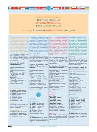 OFFICIAL ANNOUNCEMENTS
                                                 NOUVELLES OFFICIELLES
                                                OFFIZIELLE MITTEILUNGEN
                                                INFORMACIONES OFICIALES
                       TO REMOVE • À DÉTACHER • ZUM HERAUSNEHMEN • PARA QUITAR


 The FCI General Assembly met        L’Assemblée Générale de la FCI       Die FCI-Generalversammlung          La Asamblea General de la FCI
 in Bratislava on October 5th and    a eu lieu à Bratislava les 5 et 6    kam am 5. und 6. Oktober in         se reunió en Bratislava el 5 y 6
 6th, 2009. Please find below the    octobre 2009. Veuillez trouver       Bratislava zusammen. Nachsteh-      de octubre. A continuación expo-
 most important decisions which      ci-dessous les décisions princi-     end sind die wichtigsten getrof-    nemos la lista de las decisiones
 were made. We thank you for         pales qui ont été prises. Nous       fenen Entscheidungen aufgelistet.   más importantes. Rogamos co-
 passing on these important infor-   vous remercions de les commu-        Bitte leiten Sie diese wichtigen    muniquen estas informaciones
 mation to your judges, breed        niquer à vos juges, à vos clubs, a   Informationen an Ihre Richter,      relevantes a sus jueces, clubes de
 clubs, clubs and all people in-     vos clubs de race et à toutes les    Rassehunde Clubs, Clubs und         perros de raza, clubes, así como
 volved in the dog scene in your     personnes actives sur la scène       alle in der Hundeszene Ihres        a todas aquellas personas que en
 country and to possibly repro-      canine de votre pays et à éven-      Landes aktiven Personen weiter,     su país se dedican a los perros y,
 duce them in your kennel gazette:   tuellement les reproduire dans       und veröffentlichen Sie sie         asimismo, rogamos publiquen
                                     votre revue canine.                  eventuell in Ihrer Verbandszeit-    eventualmente dichas informa-
 The Assembly approved the                                                schrift.                            ciones en sus revistas de club o
 2007 and 2008 General Commit-       L’assemblée a approuvé le rap-                                           federación.
 tee's report and Balance Sheets,    port du Comité Général et les        Die Versammlung hat den Vor-
 as well as the the Budgets for      bilans financiers des années 2007    standsbericht und den Jahresab-     La Asamblea ha aprobado el in-
 2009 and 2010                       et 2008 et les budgets pour les      schluss für 2007 und 2008 sowie     forme del Comité General y el
                                     années 2009 et 2010.                 die Budgets für 2009 und 2010       balance anual de 2007 y 2008,
 The fees for 2009 and 2010                                               angenommen.                         así como los presupuestos para
 remain unchanged:                   Les taxes et redevances pour                                             los años 2009 y 2010.
                                     2009 et 2010 demeurent in-           Die Gebühren für 2009 und
 Federated membership fee -          changées :                           2010 bleiben unverändert:           Las cuotas para 2009 y 2010
 900 €                                                                                                        permanecerán inalteradas:
 Associated membership fee -         Cotisation membre fédéré -           Mitgliedsbeitrag für Föderations-
 400 €                               900 €                                mitglieder - 900 €                  Cuota para miembros de la fede-
 CACIB fee (per dog) - 1.25 €        Cotisation membre associé -          Mitgliedsbeitrag für assoziierte    ración 900 €
 CACIT, CACIL, CACIOB,               400 €                                Mitglieder - 400 €                  Cuota para miembros asociados
 CACIAG fee                          Redevance CACIB (par chien)          CACIB-Gebühr (pro Hund)             400 €
 (per event) 15 €                    1.25 €                               1.25 €                              Cuota de CACIB
 Affix fee (per affix) - 6 €         Redevance CACIT, CACIL,              CACIT, CACIL, CACIOB,               (por cada perro) 1.25 €
 FCI Magazine (per issue) - 1 €      CACIOB, CACIAG                       CACIAG-Gebühr                       Cuota de CACIT, CACIL,
 Export Pedigree                     (par concours) - 15 €                (pro Veranstaltung) - 15 €          CACIOB, CACIAG
 (Contract Partners) - 2 €           Redevance par affixe - 6 €           Zwingergebühr (pro Zwinger)         (por cada evento) 15 €
                                     Magazine FCI (par magazine) -        6€                                  Cuota de afijo
 ELECTIONS                           1€                                   FCI-Magazin (pro Ausgabe) - 1 €     (por cada afijo) 6 €
                                     Pedigree d’Exportation (parte-       Export-Ahnentafel                   Cuota de la Revista de la FCI
 GENERAL COMMITTEE                   naires sous contrat) 2 €             (Vertragspartner) - 2 €             (por cada edición) 1 €
 Mr Müller: 28 votes : elected                                                                                Pedigrí de exportación
 Mr Habig: 25 votes : elected                                             WAHLEN                              (países contratantes) 2 €
 Mr Jakkel: 24 votes : elected
 Mr Jipping: 23 votes                                                     VORSTAND                            ELECCIONES
 Mr Payro: 14 votes                                                       Herr Müller:
 Mr Reisinger: 10 votes                                                   28 Stimmen, gewählt                 COMITÉ GENERAL
 Mr Petitdidier: 5 votes             ELECTIONS                            Herr Habig:                         Sr. Müller: 28 votos, elegido
 Ms Nekrosiene: 2 votes                                                   25 Stimmen, gewählt                 Sr. Habig: 25 votos, elegido
                                     COMITÉ GÉNÉRAL                       Herr Jakkel:                        Sr. Jakkel: 24 votos, elegido
 PRESIDENT                           Mr Müller : 28 votes : élu           24 Stimmen, gewählt                 Sr. Jipping: 23 votos
 Mr Müller was elected by ap-        Mr Habig : 25 votes : élu            Herr Jipping: 23 Stimmen            Sr. Payro: 14 votos
 plause until the next General As-   Mr Jakkel : 24 votes : élu           Herr Payro: 14 Stimmen              Sr. Reisinger: 10 votos
 sembly (2-year term).               Mr Jipping : 23 votes                Herr Reisinger: 10 Stimmen          Sr. Petitdidier: 5 votos
                                     Mr Payro : 14 votes                  Herr Petitdidier: 5 Stimmen         Sra. Nekrosiene: 2 votos
 LEGAL COMMISSION                    Mr Reisinger : 10 votes              Frau Nekrosiene: 2 Stimmen
 Mr Scheibler: 38 votes, elected     Mr Petitdidier : 5 votes                                                 PRESIDENTE
 Mr Tauber: 38 votes, elected        Melle Nekrosiene : 2 votes           PRÄSIDENT                           El señor Müller fue elegido, con
 Mr Frascino: 37 votes, elected                                           Herr Müller wurde unter Ap-         aplausos, hasta la siguiente
 Mr Dondina: 23 votes                PRÉSIDENT                            plaus bis zur nächsten General-     Asamblea General (el cargo dura
                                     Mr Müller a été élu par applau-      versammlung gewählt (zweijäh-       dos años).
                                     dissements jusqu’à la prochaine      rige Amtszeit).
                                     assemblée génrale (mandat de 2
                                     ans).


14                                                     FCI. FOR DOGS WORLDWIDE.
 