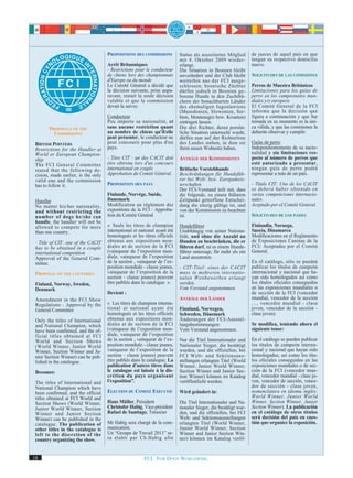PROPOSITIONS DES COMMISSIONS          Status als assoziiertes Mitglied      de jueces de aquel país en que
                                                                           mit 4. Oktober 2009 wieder-           tengan su respectivo domicilio
                                     Arrêt Britanniques                    erlangt.                              nuevo.
                                     - Restrictions pour le conducteur     Die Situation in Bosnien bleibt
                                     de chiens lors des championnats       unverändert und der Club bleibt       SOLICITUDES DE LAS COMISIONES
                                     d'Europe ou du monde                  weiterhin aus der FCI ausge-
                                     Le Comité Général a décidé que        schlossen; bosnische Züchter          Perros de Muestra Británicos
                                     la décision suivante, prise aupa-     dürfen jedoch in Bosnien ge-          Limitaciones para los guías de
                                     ravant, restait la seule décision     borene Hunde in den Zuchtbü-          perro en los campeonatos mun-
                                     valable et que le commission          chern der benachbarten Länder         diales y/o europeos
                                     devait la suivre.                     des ehemaligen Jugoslawiens           El Comité General de la FCI
                                                                           (Mazedonien, Slowenien, Ser-          informa que la decisión que
                                     Conducteur                            bien, Montenegro bzw. Kroatien)       figura a continuación y que fue
                                     Peu importe sa nationalité, et        eintragen lassen.                     tomada en su momento es la úni-
       PROPOSALS OF THE              sans aucune restriction quant         Die drei Richter, deren persön-       ca válida, y que las comisiones la
         COMMISSIONS                 au nombre de chiens qu'il/elle        liche Situation untersucht wurde,     deberán observar y cumplir.
                                     peut présenter, le conducteur ne      dürfen nun auf der Richterliste
 BRITISH POINTERS                    peut concourir pour plus d'un         des Landes stehen, in dem sie         Guías de perro
 Restrictions for the Handler at     pays.                                 ihren neuen Wohnsitz haben.           Independientemente de su nacio-
 World or European Champion-                                                                                     nalidad y sin limitaciones res-
 ship                                - Titre CIT : un des CACIT doit       ANTRÄGE DER KOMMISSIONEN              pecto al número de perros que
 The FCI General Committee           être obtrenu lors d'un concours                                             esté autorizado a presentar,
 stated that the following de-       international en couple               Britische Vorstehhunde                ningún guía de perro podrá
 cision, made earlier, is the only   Approbation du Comité Général.        Beschränkungen für Hundefüh-          representar a más de un país.
 valid one and the commission                                              rer bei Welt- bzw. Europameis-
 has to follow it.                   PROPOSITION DES PAYS                  terschaften                           - Título CIT: Uno de los CACIT
                                                                           Der FCI-Vorstand teilt mit, dass      se deberá haber obtenido en
                                     Finlande, Norvège, Suède,             die folgende, zu einem früheren       varias competiciones internacio-
 Handler                             Danemark                              Zeitpunkt getroffene Entschei-        nales.
 No matter his/her nationality,      Modification au règlement des         dung die einzig gültige ist, und      Aceptado por el Comité General.
 and without restricting the         expositions de la FCI : Approba-      von der Kommission zu beachten
 number of dogs he/she can           tion du Comité Général                ist.                                  SOLICITUDES DE LOS PAISES
 handle, the handler will not be
 allowed to compete for more         « Seuls les titres de champion        Hundeführer                           Finlandia, Noruega,
 than one country.                   international et national ayant été   Unabhängig von seiner Nationa-        Suecia, Dinamarca
                                     homologués et les titres officiels    lität, und ohne die Anzahl an         Modificaciones en el Reglamento
 - Title of CIT: one of the CACIT    obtenus aux expositions mon-          Hunden zu beschränken, die er         de Exposiciones Caninas de la
 has to be obtained in a couple      diales et de section de la FCI        führen darf, ist es einem Hunde-      FCI: Aceptadas por el Comité
 international competition           (vainqueur de l’exposition mon-       führer untersagt, für mehr als ein    General.
 Approval of the General Com-        diale, vainqueur de l’exposition      Land anzutreten.
 mittee.                             de la section , vainqueur de l’ex-                                          En el catálogo, sólo se pueden
                                     position mondiale - classe jeunes,    - CIT-Titel: eines der CACIT          publicar los títulos de campeón
 PROPOSAL OF THE COUNTRIES           vainqueur de l’exposition de la       muss in mehreren internatio-          internacional y nacional que ha-
                                     section - classe jeunes) peuvent      nalen Wettbewerben erlangt            yan sido homologados así como
 Finland, Norway, Sweden,            être publiés dans le catalogue ».     werden.                               los títulos oficiales conseguidos
 Denmark                                                                   Vom Vorstand angenommen.              en las exposiciones mundiales o
                                     Devient :                                                                   de sección de la FCI (vencedor
 Amendment in the FCI Show                                                 ANTRÄGE DER LÄNDER                    mundial, vencedor de la sección
 Regulations : Approval by the       « Les titres de champion interna-                                           …, vencedor mundial - clase
 General Committee                   tional et national ayant été          Finnland, Norwegen,                   joven, vencedor de la sección -
                                     homologués et les titres officiels    Schweden, Dänemark                    clase joven).
 Only the titles of International    obtenus aux expositions mon-          Änderungen der FCI-Ausstel-
 and National Champion, which        diales et de section de la FCI        lungsbestimmungen:                    Se modifica, teniendo ahora el
 have been confirmed, and the of-    (vainqueur de l’exposition mon-       Vom Vorstand angenommen.              siguiente tenor:
 ficial titles obtained at FCI       diale, vainqueur de l’exposition
 World and Section Shows             de la section , vainqueur de l’ex-    Nur die Titel Internationaler und     En el catálogo se pueden publicar
 (World Winner, Junior World         position mondiale - classe jeunes,    Nationaler Sieger, die bestätigt      los títulos de campeón interna-
 Winner, Section Winner and Ju-      vainqueur de l’exposition de la       wurden, und die offiziellen, bei      cional y nacional que hayan sido
 nior Section Winner) can be pub-    section - classe jeunes) peuvent      FCI Welt- und Sektionsaus-            homologados, así como los títu-
 lished in the catalogue.            être publiés dans le catalogue. La    stellungen erlangten Titel (World     los oficiales conseguidos en las
                                     publication d'autres titres dans      Winner, Junior World Winner,          exposiciones mundiales o de sec-
 Becomes:                            le catalogue est laissée à la dis-    Section Winner and Junior Sec-        ción de la FCI (vencedor mun-
                                     crétion du pays organisant            tion Winner) können im Katalog        dial, vencedor mundial - clase jo-
 The titles of International and     l'exposition”.                        veröffentlicht werden.                ven, vencedor de sección, vence-
 National Champion which have                                                                                    dor de sección - clase joven,
 been confirmed, and the official    ELECTION DU COMITÉ EXÉCUTIF           Wird geändert in:                     nomenclatura en idioma inglés:
 titles obtained at FCI World and                                                                                World Winner, Junior World
 Section Shows (World Winner,        Hans Müller, Président                Die Titel Internationaler und Na-     Winner, Section Winner, Junior
 Junior World Winner, Section        Christofer Habig, Vice-président      tionaler Sieger, die bestätigt wur-   Section Winner). La publicación
 Winner and Junior Section           Rafael de Santiago, Trésorier         den, und die offiziellen, bei FCI     en el catálogo de otros títulos
 Winner) can be published in the                                           Welt- und Sektionsausstellungen       será decisión del país en cues-
 catalogue. The publication of       Mr Habig sera chargé de la com-       erlangten Titel (World Winner,        tión que organice la exposición.
 other titles in the catalogue is    munication.                           Junior World Winner, Section
 left to the discretion of the       Un “Groupe de Travail 2011” se-       Winner and Junior Section Win-
 country organizing the show.        ra établi par Ch.Habig afin           ner) können im Katalog veröf-


18                                                      FCI. FOR DOGS WORLDWIDE.
 