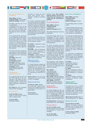 ELECTION OF THE EXECUTIVE              d'étudier un nombre de pistes         fentlicht werden. Die Veröffent-     ELECCION DE LA PRESIDENCIA
COMMITTEE                              selon deux grands axes :              lichung anderer Titel im Ka-
                                       Stratégie - Gestion et Communi-       talog liegt im Ermessen des          Hans Müller, Presidente
Hans Müller, President                 cations.                              Landes, das die Ausstellung or-      Christofer Habig,
Christofer Habig, Vice-president                                             ganisiert.                           Vicepresidente
Rafael de Santiago, Treasurer          Le Comité a également marqué                                               Rafael de Santiago, Tesorero
                                       son accord pour que le représen-      WAHL DES PRÄSIDIUMS
Mr Habig will take care of the         tant d'une section soit la personne                                        El señor Habig asume la comuni-
communication.                         chargée de mener les discussions      Hans Müller, Präsident               cación.
A task-force FCI 2011 will be          avec une organisation canine, de      Christofer Habig,
established by Ch. Habig to ad-        visiter son siège et de contrôler     Vizepräsident                        Christofer Habig formará un gru-
dress a couple of points under         ses activités lors de toute de-       Rafael de Santiago, Kassier          po de trabajo denominado “FCI
two main sections: Strategy -          mande d'adhésion à la FCI. Ce                                              2011” para tratar algunos puntos
Management and Communica-              représentant fera ensuite rapport     Herr Habig übernimmt die Kom-        de dos ámbitos: Estrategia, así
tions.                                 au Comité General qui prendra la      munikation.                          como Gestión y Comunicación.
                                       décision finale.
It was agreed that the representa-                                           Christofer Habig wird eine Ar-       Se acordó que el representante de
tive of a particular section will be   Les commissions facultatives          beitsgruppe „FCI 2011“ zusam-        una sección determinada será
the person in charge of conduct-       seront assistées dans leurs rel-      menstellen, um einige Punkte in      aquella persona que reciba el
ing the talks with a club, visiting    ations avec le Comité Général         zwei Bereichen anzugehen: Stra-      encargo de hablar con un club, de
it and checking its activities         par les membres suivants :            tegie sowie Management und           visitarlo y de inspeccionar sus
whenever a membership ap-                                                    Kommunikation.                       actividades, cuando se haya pre-
plication is filed. The representa-    Mr Jakkel : expositions et juges                                           sentado una solicitud para ser
tive will then report to the Gen-      d'expositions                         Es wurde vereinbart, dass der        miembro. El representante pre-
eral Committee which makes the         Mr Järvinen : élevage et courses      Vertreter einer bestimmten Sek-      sentará un informe al Comité Ge-
final decision.                        de lévriers                           tion die Person sein wird, die       neral, el cual será el órgano res-
                                       Mr Stefik : chiens de déterrage,      damit beauftragt wird, mit einem     ponsable de tomar la decisión
The following non-mandatory            chiens courants, spaniels, re-        Club Gespräche zu führen, ihn zu     definitiva.
commissions will be assisted in        trievers, chiens d'arrêt britan-      besuchen und seine Aktivitäten
their relations to the FCI General     niques et continentaux                zu prüfen, wenn ein Mitglied-        Las comisiones no obligatorias
Committee by the following             Mr Hindse : chiens d'utilité, de      schaftsantrag eingeht. Der Ver-      que figuran a continuación reci-
members                                sauvetage, de traîneaux, de trou-     treter wird dann dem Vorstand        birán la ayuda, en sus relaciones
Mr Jakkel: shows and                   peaux, agility et obedience           Bericht erstatten, welcher die       con el Comité General de la FCI,
show judges                                                                  endgültige Entscheidung trifft.      de los miembros siguientes:
Mr Järvinen: breeding                  100 ANS DE LA FCI :
and sighthounds races                  STAND PROMOTIONNEL                    Die folgenden, nicht obligato-       Sr. Jakkel:
Mr Stefik: earth dogs, hounds,                                               rischen Kommissionen werden in       Exposiciones Caninas y
spaniels, retrievers, British and      Le Comité Général a marqué son        ihren Beziehungen zum FCI-           Jueces de Exposiciones
continental pointers                   accord afin que la FCI et le VDH      Vorstand von folgenden Mit-          Sr. Järvinen:
Mr Hindse: utility, rescue,            collaborent à la création d'un        gliedern unterstützt:                Cría y Carreras de Lebreles
sledge, herding, agility and           stand et son acheminement vers                                             Sr. Stefik:
obedience                              environ 10 expositions durant         Herr Jakkel:                         Perros de Madriguera, Bracos,
                                       2010 et 2011. La FCI apportera        Ausstellungen und                    Spaniels, Retrievers, Perros de
FCI 100 YEARS :                        sa contribution financière au         Ausstellungsrichter                  Muestra Británicos y Continen-
PROMOTIONAL STAND                      projet.                               Herr Järvinen: Zucht                 tales
                                                                             und Windhunderennen                  Sr. Hindse:
It was agreed that the FCI and         Observateur de la FCI pour            Herr Stefik: Erdhunde, Bracken,      Perros de Utilidad, de Rescate,
the VDH cooperate on the con-          l'exposition de la section Europe     Spaniels, Retriever, britische und   de Trineo y de Pastoreo, Agility
struction of the stand, its trans-     en 2013 : Mr Jipping                  kontinentale Vorstehhunde            y Obediencia
portation to about 10 shows dur-                                             Herr Hindse: Gebrauchs-,
ing 2010 and 2011. The FCI will        PROCHAINES RÉUNIONS                   Rettungs-, Schlitten- und Hüte-      100 años de FCI:
bring its financial contribution to                                          hunde, Agility und Obedience         Stand de información
the project.                           24-25 février 2010 : Madrid
                                       Les points pour l'ordre du jour       100 JAHRE FCI:                       Se decidió que la FCI y el VDH
FCI Observer: 2013 European            doivent être réceptionnés par le      INFORMATIONSSTAND                    cooperarán en la construcción y
Section Show: Mr Jipping               Secrétariat de la FCI pour le 15                                           el transporte del stand a aproxi-
                                       janvier 2010.                         Es wurde beschlossen, dass die       madamente unas 10 exposiciones
NEXT MEETINGS                                                                FCI und der VDH beim Bau und         en los años 2010 y 2011. La FCI
                                       14-15 octobre :                       beim Transport des Standes zu        realizará una aportación econó-
24-25 Feb 2010: Madrid                 Dortmund ou Berlin                    ca. 10 Ausstellungen 2010 und        mica para este proyecto.
Topics to reach the FCI Office                                               2011 zusammenarbeiten werden.
latest 15 January 2010                                                       Die FCI wird einen finanziellen      Observador de la FCI: Show de
                                                                             Beitrag zu diesem Projekt leisten.   Sección Europa 2013: Sr. Jipping
14-15 Oct 2010:
Dortmund or Berlin                                                           FCI-Beobachter: Europäische          PROXIMO ENCUENTRO
                                                                             Sektionsshow 2013: Herr Jipping
                                                                                                                  24-25 de febrero de 2010:
                                                                             NÄCHSTE TREFFEN                      Madrid - Los temas se deberán
                                                                                                                  presentar ante la oficina de la
                                                                             24.-25. Feb. 2010: Madrid            FCI como muy tarde hasta el 15
                                                                             Themen müssen beim FCI-Büro          de enero de 2010.
                                                                             bis spätestens 15. Januar 2010
                                                                             einlangen                            4-15 de octubre de 2010:
                                                                                                                  Dortmund o Berlín
                                                                             14.-15. Okt. 2010:
                                                                             Dortmund oder Berlin


                                                          FCI. FOR DOGS WORLDWIDE.                                                                19
 
