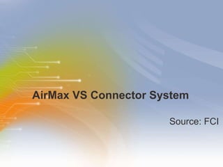 AirMax VS Connector System ,[object Object]