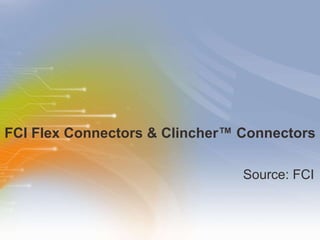 FCI Flex Connectors & Clincher™ Connectors  ,[object Object]