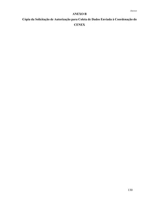 Anexos
                                   ANEXO B
Cópia da Solicitação de Autorização para Coleta de Dados Enviada à Coordenação do
                                    CENEX




                                                                          130
 