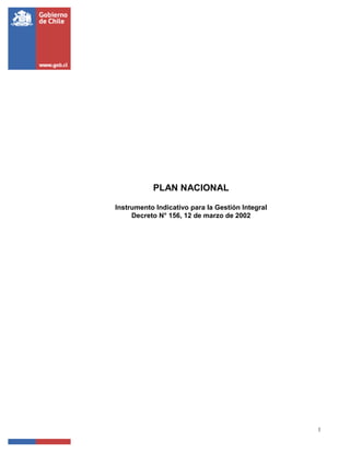 1
PLAN NACIONAL
Instrumento Indicativo para la Gestión Integral
Decreto N° 156, 12 de marzo de 2002
 