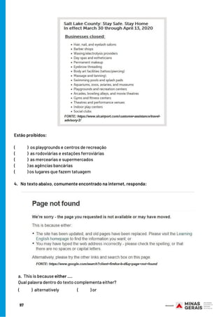 97
a.  This is because either ....
Qual palavra dentro do texto complementa either?
(             )  alternatively                    (          ) or
Estão proibidos:
(             )  os playgrounds e centros de recreação
(             )  as rodoviárias e estações ferroviárias
(             )  as mercearias e supermercados
(             ) as agências bancárias
(             ) os lugares que fazem tatuagem
4.   No texto abaixo, comumente encontrado na internet, responda:
 