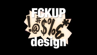 FCKUPdesign