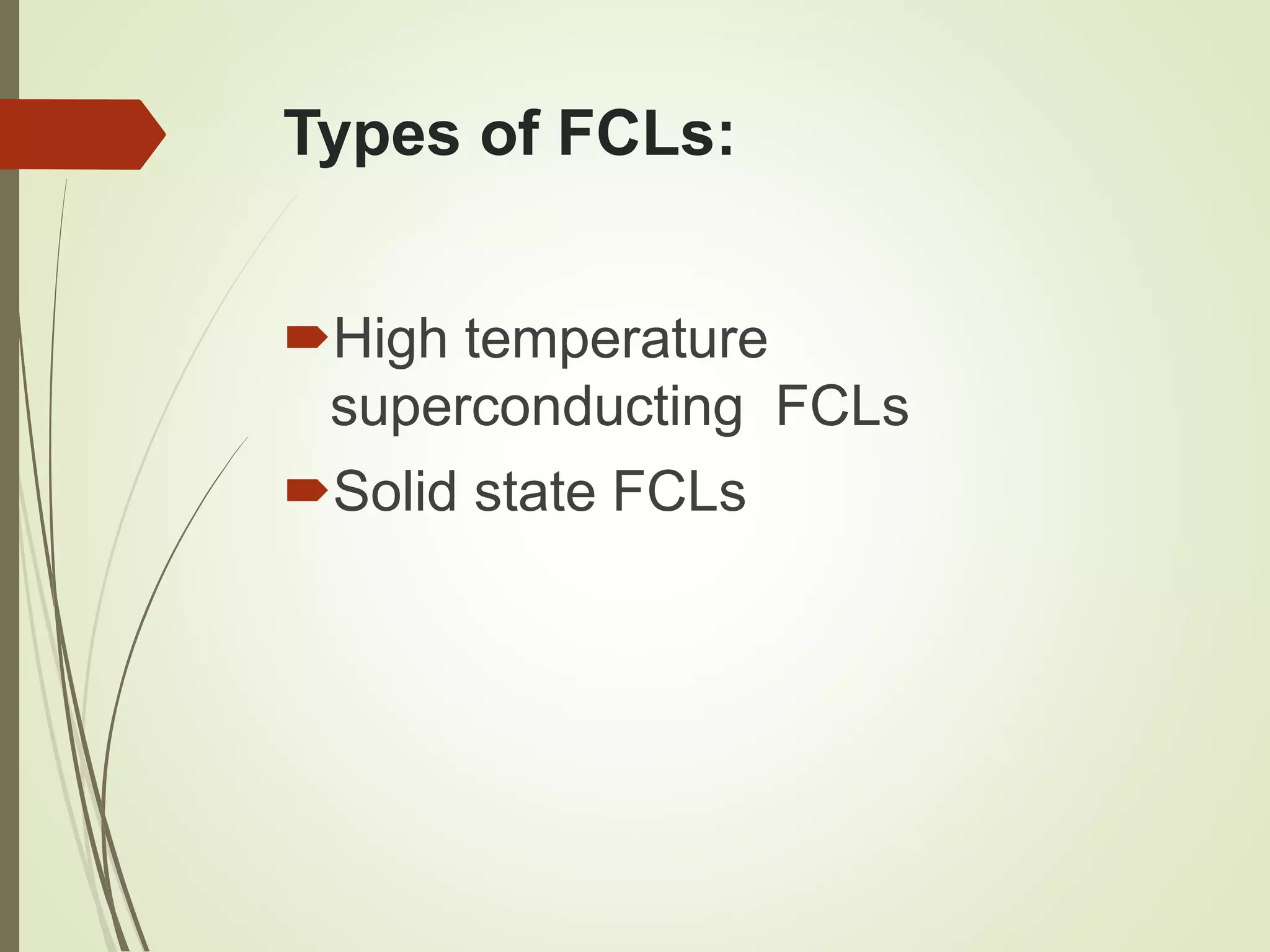 Types of FCLs:
High temperature
superconducting FCLs
Solid state FCLs