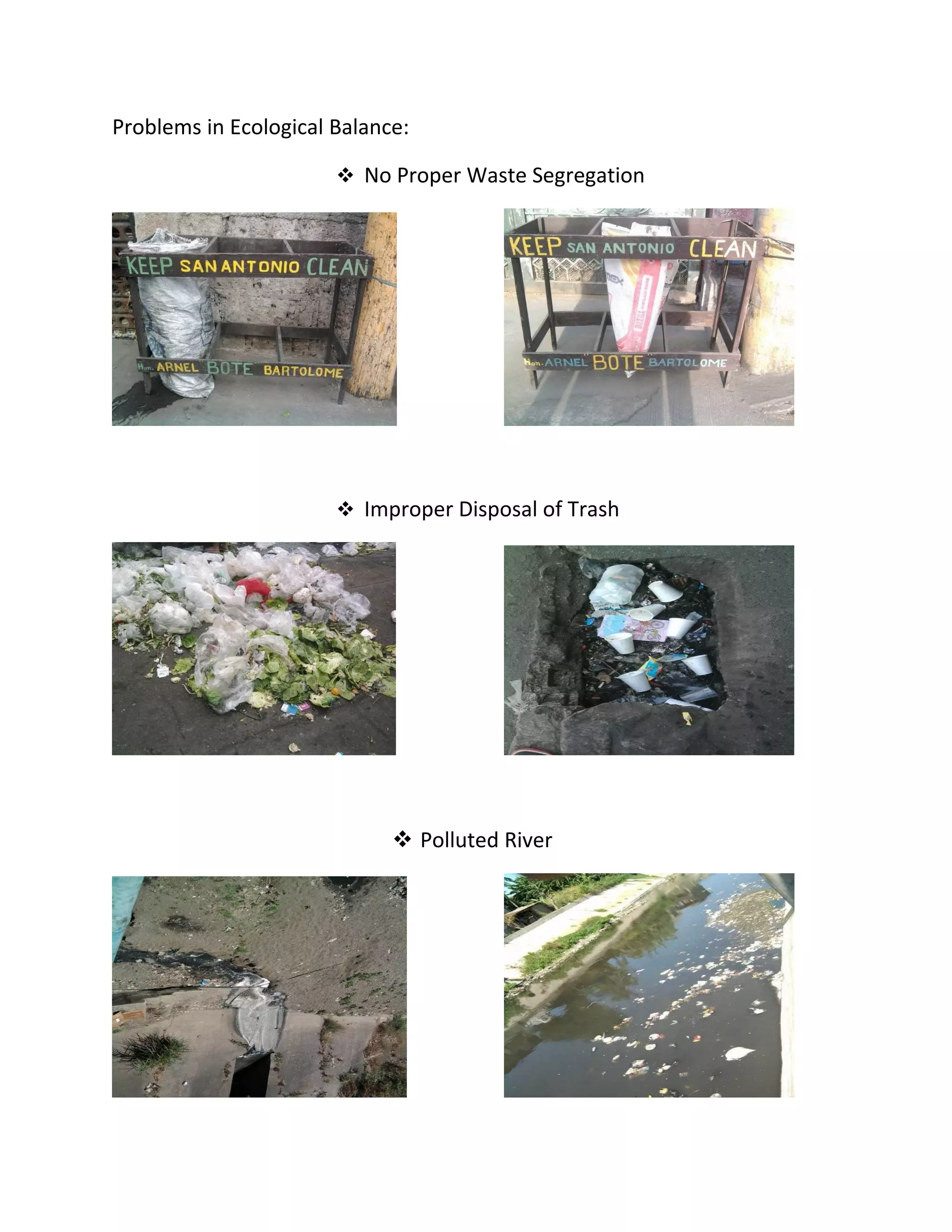 Problems in Ecological Balance:
 No Proper Waste Segregation
 Improper Disposal of Trash
 Polluted River
 