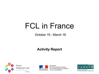 FCL in France
October 15 - March 16
Activity Report
 