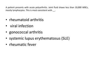 A patient presents with acute polyarthritis. Joint fluid shows less than 10,000 WBCs, mostly lymphocytes. This is most consistent with __. rheumatoid arthritis viral infection  gonococcal arthritis  systemic lupus erythematosus (SLE)  rheumatic fever 