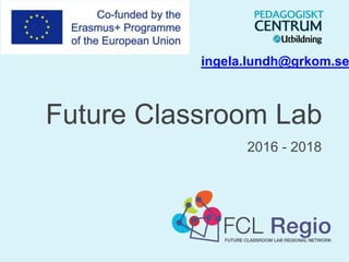 Future Classroom Lab
2016 - 2018
ingela.lundh@grkom.se
 