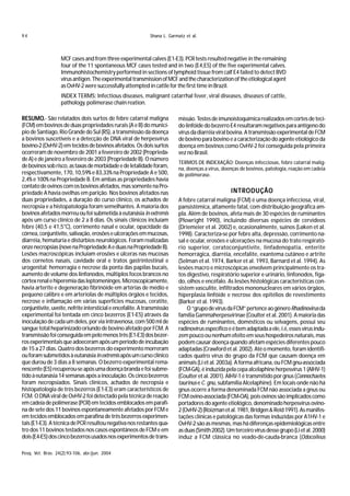 94                                                           Shana L. Garmatz et al.



                   MCF cases and from three experimental calves (E1-E3). PCR tests resulted negative in the remaining
                   four of the 11 spontaneous MCF cases tested and in two (E4,E5) of the five experimental calves.
                   Immunohistochemistry performed in sections of lymphoid tissue from calf E4 failed to detect BVD
                   virus antigen. The experimental transmission of MCF and the characterization of the etiological agent
                   as OvHV-2 were successfully attempted in cattle for the first time in Brazil.
                   INDEX TERMS: Infectious diseases, malignant catarrhal fever, viral diseases, diseases of cattle,
                   pathology, polimerase chain reation.

RESUMO.- São relatados dois surtos de febre catarral maligna
RESUMO.                                                                   missão. Testes de imunoistoquímica realizados em cortes de teci-
(FCM) em bovinos de duas propriedades rurais (A e B) do municí-           do linfóide do bezerro E4 resultaram negativos para antígeno do
pio de Santiago, Rio Grande do Sul (RS), a transmissão da doença          vírus da diarréia viral bovina. A transmissão experimental de FCM
a bovinos suscetíveis e a detecção de DNA viral de herpesvírus            de bovino para bovino e a caracterização do agente etiológico da
bovino-2 (OvHV-2) em tecidos de bovinos afetados. Os dois surtos          doença em bovinos como OvHV-2 foi conseguida pela primeira
ocorreram de novembro de 2001 a fevereiro de 2002 (Proprieda-             vez no Brasil.
de A) e de janeiro a fevereiro de 2003 (Propriedade B). O número
                                                                          TERMOS DE INDEXAÇÃO: Doenças infecciosas, febre catarral malig-
de bovinos sob risco, as taxas de morbidade e de letalidade foram,        na, doenças a vírus, doenças de bovinos, patologia, reação em cadeia
respectivamente, 170, 10,59% e 83,33% na Propriedade A e 500,             de polimerase.
2,4% e 100% na Propriedade B. Em ambas as propriedades havia
contato de ovinos com os bovinos afetados, mas somente na Pro-
priedade A havia ovelhas em parição. Nos bovinos afetados nas                                     INTRODUÇÃO
duas propriedades, a duração do curso clínico, os achados de              A febre catarral maligna (FCM) é uma doença infecciosa, viral,
necropsia e a histopatologia foram semelhantes. A maioria dos             pansistêmica, altamente fatal, com distribuição geográfica am-
bovinos afetados morreu ou foi submetida à eutanásia in extremis          pla. Além de bovinos, afeta mais de 30 espécies de ruminantes
após um curso clínico de 2 a 8 dias. Os sinais clínicos incluíam          (Plowright 1990), incluindo diversas espécies de cervídeos
febre (40,5 e 41,5°C), corrimento nasal e ocular, opacidade da            (Driemeier et al. 2002) e, ocasionalmente, suínos (Løken et al.
córnea, conjuntivite, salivação, erosões e ulcerações em mucosas,         1998). Caracteriza-se por febre alta, depressão, corrimento na-
diarréia, hematúria e distúrbios neurológicos. Foram realizadas           sal e ocular, erosões e ulcerações na mucosa do trato respirató-
onze necropsias (nove na Propriedade A e duas na Propriedade B).          rio superior, ceratoconjuntivite, linfadenopatia, enterite
Lesões macroscópicas incluíam erosões e úlceras nas mucosas               hemorrágica, diarréia, encefalite, exantema cutâneo e artrite
dos cornetos nasais, cavidade oral e tratos gastrintestinal e             (Selman et al. 1974, Barker et al. 1993, Barnard et al. 1994). As
urogenital; hemorragia e necrose da ponta das papilas bucais,             lesões macro e microscópicas envolvem principalmente os tra-
aumento de volume dos linfonodos, múltiplos focos brancos no              tos digestivo, respiratório superior e urinário, linfonodos, fíga-
córtex renal e hiperemia das leptomeninges. Microscopicamente,            do, olhos e encéfalo. As lesões histológicas características con-
havia arterite e degeneração fibrinóide em artérias de médio e            sistem vasculite, infiltrados mononucleares em vários órgãos,
pequeno calibre e em arteríolas de múltiplos órgãos e tecidos,            hiperplasia linfóide e necrose dos epitélios de revestimento
necrose e inflamação em várias superfícies mucosas, ceratite,             (Barker et al. 1993).
conjuntivite, uveíte, nefrite intersticial e encefalite. A transmissão        O “grupo de vírus da FCM” pertence ao gênero Rhadinovirus da
experimental foi tentada em cinco bezerros (E1-E5) através da             família Gammaherpesvirinae (Coulter et al. 2001). A maioria das
inoculação de cada um deles, por via intravenosa, com 500 ml de           espécies de ruminantes, domésticos ou selvagens, possui seu
sangue total heparinizado oriundo de bovino afetado por FCM. A            radinovírus específico e é bem adaptada a ele, i.é, esses vírus indu-
transmissão foi conseguida em pelo menos três (E1-E3) dos bezer-          zem pouco ou nenhum efeito em seus hospedeiros naturais, mas
ros experimentais que adoeceram após um período de incubação              podem causar doença quando afetam espécies diferentes pouco
de 15 a 27 dias. Quatro dos bezerros do experimento morreram              adaptadas (Crawford et al. 2002). Até o momento, foram identifi-
ou foram submetidos à eutanásia in extremis após um curso clínico         cados quatro vírus do grupo da FCM que causam doença em
que durou de 3 dias a 8 semanas. O bezerro experimental rema-             animais (Li et al. 2003a). A forma africana, ou FCM gnu-associada
nescente (E5) recuperou-se após uma doença branda e foi subme-            (FCM-GA), é induzida pela cepa alcelaphine herpesvírus 1 (AlHV-1)
tido à eutanásia 14 semanas após a inoculação. Os cinco bezerros          (Coulter et al. 2001). AlHV-1 é transmitido por gnus (Connochaetes
foram necropsiados. Sinais clínicos, achados de necropsia e               taurinus e C. gnu, subfamília Alcelaphine). Em locais onde não há
histopatologia de três bezerros (E1-E3) eram característicos de           gnus ocorre a forma denominada FCM não associada a gnus ou
FCM. O DNA viral de OvHV-2 foi detectado pela técnica de reação           FCM ovino-associada (FCM-OA), pois ovinos são implicados como
em cadeia de polimerase (PCR) em tecidos emblocados em parafi-            portadores do agente etiológico, denominado herpesvírus ovino-
na de sete dos 11 bovinos espontaneamente afetados por FCM e              2 (OvHV-2) (Roizman et al. 1981, Bridgen & Reid 1991). As manifes-
em tecidos emblocados em parafina de três bezerros experimen-             tações clínicas e patológicas das formas induzidas por A1HV-1 e
tais (E1-E3). A técnica de PCR resultou negativa nos restantes qua-       OvHV-2 são as mesmas, mas há diferenças epidemiológicas entre
tro dos 11 bovinos testados nos casos espontâneos de FCM e em             as duas (Smith 2002). Um terceiro vírus desse grupo (Li et al. 2000)
dois (E4-E5) dos cinco bezerros usados nos experimentos de trans-         induz a FCM clássica no veado-de-cauda-branca (Odocoileus

Pesq. Vet. Bras. 24(2):93-106, abr./jun. 2004
 