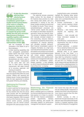 1411                                                                                         MANAGEMENT


            To date the obsession            considered as well.                              Leading	finance	users,	consistently	
            with Fast Close                       The water-fall process presented       highlight the following areas where
            velocity has been                below outlines the key phases of            automating the financial close drives
narrowly focused on the                      the financial close process at a high       value and a corresponding return on
consolidation system itself —                level. During each phase, and as a          investment (ROI).
usually located in group finance             prerequisite to moving to the next          •	 Process	 improvements	 –	 fast	
at the centre or corporate                   phase, analytic activities are performed         close, real-time reporting, shorter
headquarters. Naturally, it is               to validate the results. These manual,           planning      and      re-forecasting
highly desirable that modern                 spreadsheet-based processes are                  cycles.
consolidation software is able               ‘internal control’ reports that provide     •	 Efficiency	 –	 less	 manual	 effort	
to compute the group results                 the analysis of information required for         required     for    reporting     and
quickly. Over the years successive           assurance during the financial close.            analysis.
improvements in hardware                     This process of validating information      •	 Reliance	 –	 more	 accurate	 and	
capability together with database            with manually compiled analytics is              timely information available to
and software techniques                      time consuming, resource intensive,              more users.
help in faster collation and                 error prone and presents critical control   •	 Audit	efficiency	–	reduced	resource	
representation of data.                      implications for financial reporting,            requirements and cost of annual
     with the knowledge of these             and ultimately business decisions.               and quarterly audits.
     processes in the heads of just a        most financial consolidation systems        •	 Finance	 ownership	 –	 a	 solution	
     few employees;                          integrate information at a high level,           that is owned by finance and easy
•	 Limited	 reporting	 capabilities	 that	   automate period-end activities, such as          to use, with less reliance on IT.
     have propagated spreadsheet-            eliminations and produce summarised              Although there is no agreed
     based reports that house critical       income statements and balance sheets        definition of the ‘Fast Close’, it is
     financial results which are the         with limited analysis capabilities.         commonly deemed as the number of
     company’s “corporate records.”          Detailed analysis and reporting (both       days taken by companies to publish
     Spreadsheets are further used to        variance and management) take place         their final audited accounts following
     support multiple manipulations          outside the consolidation system.           the year end. It is, however, a broad
     of the same data over and               Analytic reporting – a key capability       brush measure that says little about the
     over to meet various reporting          on which finance professionals spend        efficiency of the underlying process. For
     requirements, with weak controls        most of their time – is missing.            example, two companies that produce
     as to accuracy, approvals, and
     tracking of recipients.
    When taking a deeper look at the
risks and opportunities within the close
process, dealing with reporting and
analysis issues is where organisations
have the best opportunity to achieve
both greater efficiency and reliability.

Optimising the Financial
Close Process
In order to optimise the financial close     Modernising the Financial                   their results thirty days after the year
process, organisations should match          Reporting Environment                       end are ranked equally, irrespective of
the key activities that drive the actual     When a strategic goal is to modernise       whether one of them uses thirty percent
close process with the technologies          the financial reporting environment, the    more finance resource than the other
that provide process support as well as      best practice is to invest in a solution    to meet the deadline.
information integration. With increased      that will meet financial consolidation          Another curiosity is that a
scrutiny of the financial close as a key     analytic     requirements,     statutory    benchmark focused exclusively on the
internal control process, providing          financial reporting, and provide the        year end, says nothing about the regular
assurance over the internal controls         information platform for performance        monthly or quarterly reporting cycles
that govern the close process must be        management and decision support.            which are the lifeblood of management



                                                                                 THE CHARTERED ACCOUNTANT      mARCH 2011     107
 