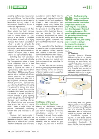 MANAGEMENT                                                                                                 1412




reporting, performance measurement           subsidiaries’ systems tightly into the                    The first priority
and control. Clearly, there is a need for    reporting supply chain and require little                for an organisation
more holistic approach which not only        in the way of formal IT skills are allowing              seeking to change
drives faster reporting throughout the       finance functions to exert control over       processes in order to maintain
year, but also underpins a process of        mapping tables, data transfer and             compliance is to focus on
continuous improvement.                      changes to charts of accounts so that         improving the core systems
      To date the obsession with Fast        the process of harvesting data from           that directly support financial
Close velocity has been narrowly             reporting entities becomes depend-            reporting and accuracy. This
focused on the consolidation system          able and accurate. This level of              means looking at the processes
itself — usually located in group            automation accompanied by greater             for gathering, consolidating,
finance at the centre or corporate           control and visibility across the entire      and reporting financial
headquarters. Naturally, it is highly        organisation greatly accelerates the          information results, and finding
desirable that modern consolidation          process whilst simultaneously reducing        improvements to deliver
software is able to compute the              errors.                                       the information in a more
group results quickly. Over the years             The expectation of the User Group        transparent, accurate, secure,
successive improvements in hardware          is always to have a process as simple         and timely manner.
capability together with database and        as	 the	 Approval	 Process	 depicted	         results.
software techniques help in faster           here, however to have best possible           •	 ERP Systems
collation and representation of data.        controls and efficiencies in the process,     	 Enterprise	 Resource	 Planning	
      Collecting data from subsidiaries      one need to ensure the application                (ERP)	and	general	ledger	systems	
has always been fraught with difficulty.     provides the ease and control both                are excellent for storing data and
The heterogeneous nature of many             that are managed and control by the               managing the transactions that
global businesses, reflected in their        Finance team.                                     support the business. Companies
diverse operational systems and                   The fact that statutory reporting            typically	have	an	array	of	ERP	and	
charts of account has acted as a             these days has partly metamorphosed               other financial and non-financial
significant drag on the Balance Sheet        into a marketing exercise and a means             application systems, ranging from
Consolidation (BSC) as group finance         of delivering a corporate message has             state-of-the art solutions to legacy
grapple with a multitude of different        added to the pressures.                           and proprietary data systems.
systems interfaces. Even the simplest
‘mapping’	 of	 data	 from	 local	 ERP	 to	
group systems can involve extensive
manual procedures, spreadsheets,
and batch transfers of files, introducing
the potential for serious error along
every step of the way. The scope for
mistakes is also greatly magnified by
the number of entities involved and
frequent changes in group reporting
packs, brought about by management
demands and regulatory change.
The difficulty is that once erroneous        Inefficacy of Current                         	   Unfortunately,	 ERP	 and	 general	
data enters the reporting supply             Consolidation Systems                             ledger systems are not designed to
chain, it tends to travel through the        meeting the consolidation challenge               easily integrate or consolidate data
process unchallenged, consuming              is difficult because organisations                from other sources. To produce
valuable time and resources to put           use manual, inadequate, or multiple               appropriate financial statements,
it right.                                    consolidation systems for their                   a single aggregated view across
      However, vast improvements in          financials. As a result they are unable           all transactional systems is
the management of data quality are           to structure, control, and automate               required. As well, these systems
beginning to have an impact. A new           the process for internal and external             do not provide all the necessary
generation	 of	 advanced	 ETL	 (Extract,	    reporting, and are unable to gain                 consolidation functionality. To
Transform	and	Load)	tools	which	bind	        a single, accurate view of financial              ensure that the closing process is



108    THE CHARTERED ACCOUNTANT      mARCH 2011
 