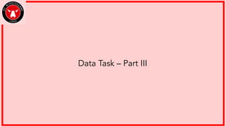Data Task – Part III
 