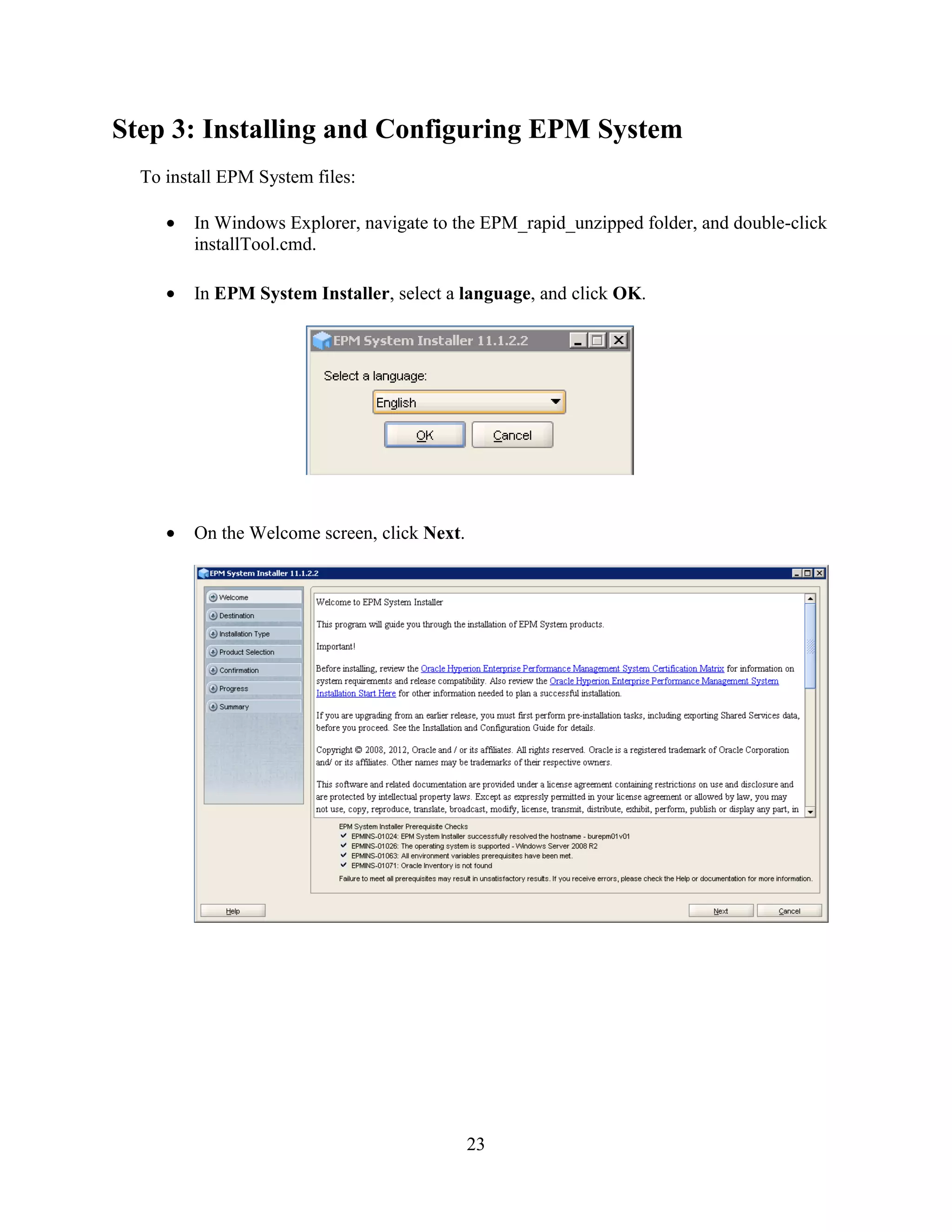 23
Step 3: Installing and Configuring EPM System
To install EPM System files:
In Windows Explorer, navigate to the EPM_rapid_unzipped folder, and double-click
installTool.cmd.
In EPM System Installer, select a language, and click OK.
On the Welcome screen, click Next.
 