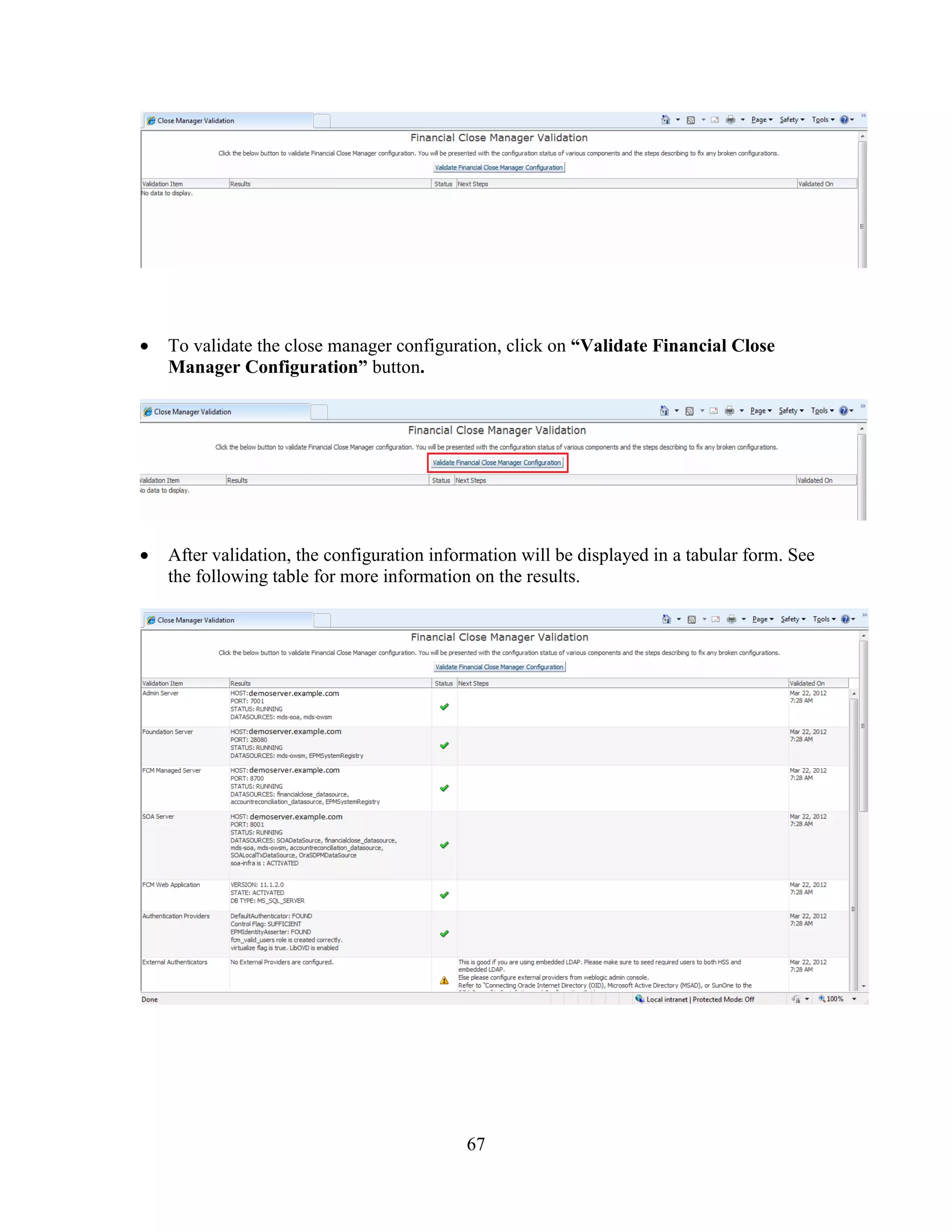 67
To validate the close manager configuration, click on “Validate Financial Close
Manager Configuration” button.
After validation, the configuration information will be displayed in a tabular form. See
the following table for more information on the results.
 