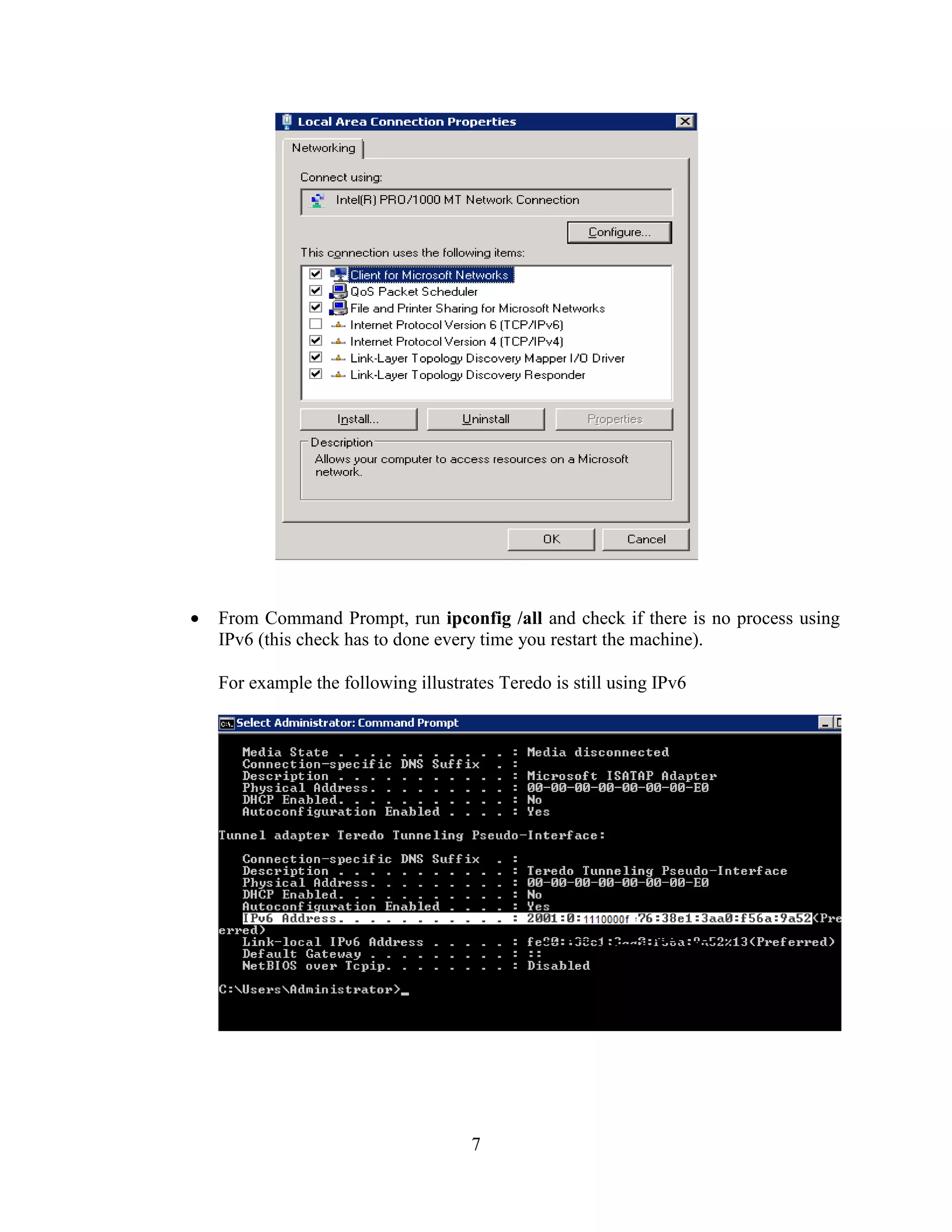 7
From Command Prompt, run ipconfig /all and check if there is no process using
IPv6 (this check has to done every time you restart the machine).
For example the following illustrates Teredo is still using IPv6
 