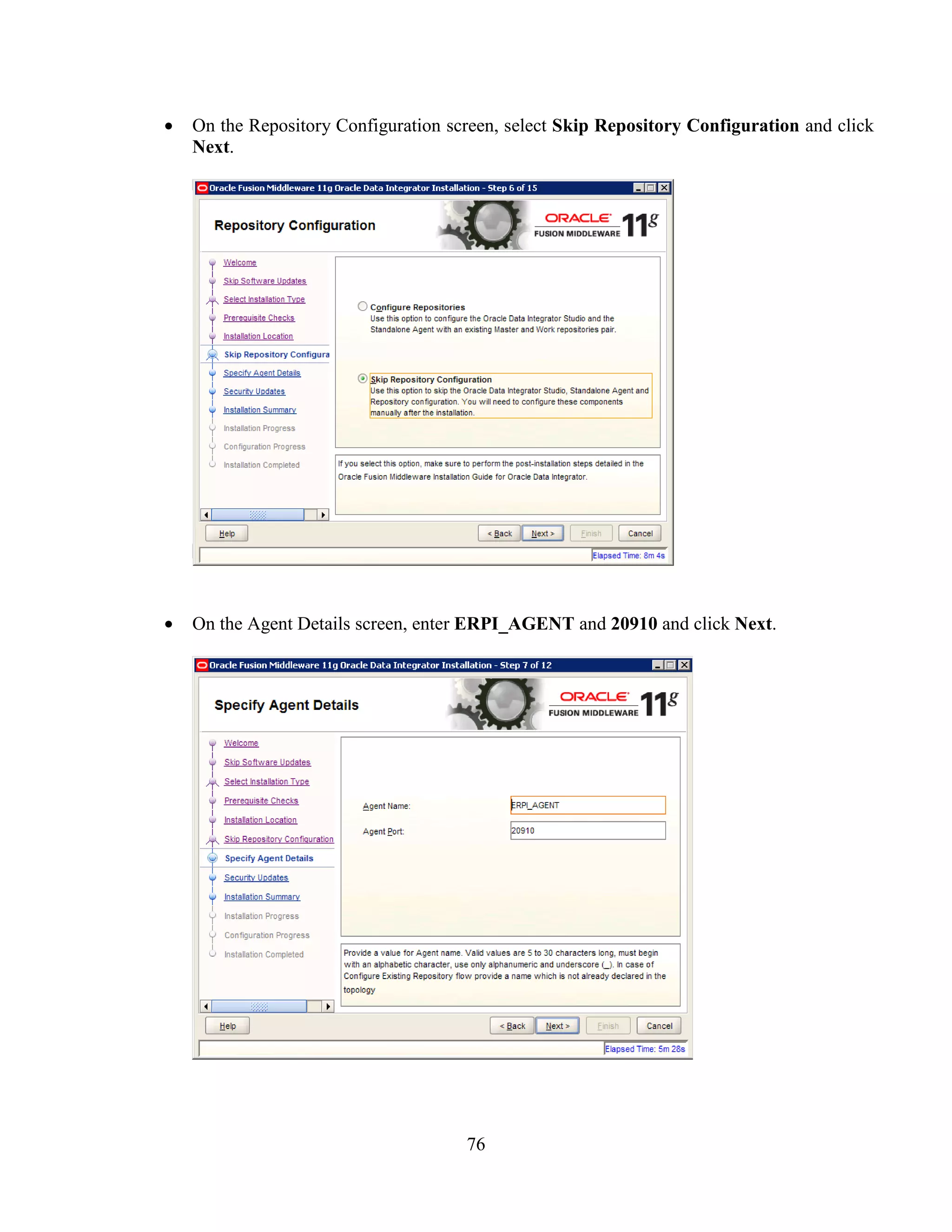 76
On the Repository Configuration screen, select Skip Repository Configuration and click
Next.
On the Agent Details screen, enter ERPI_AGENT and 20910 and click Next.
 