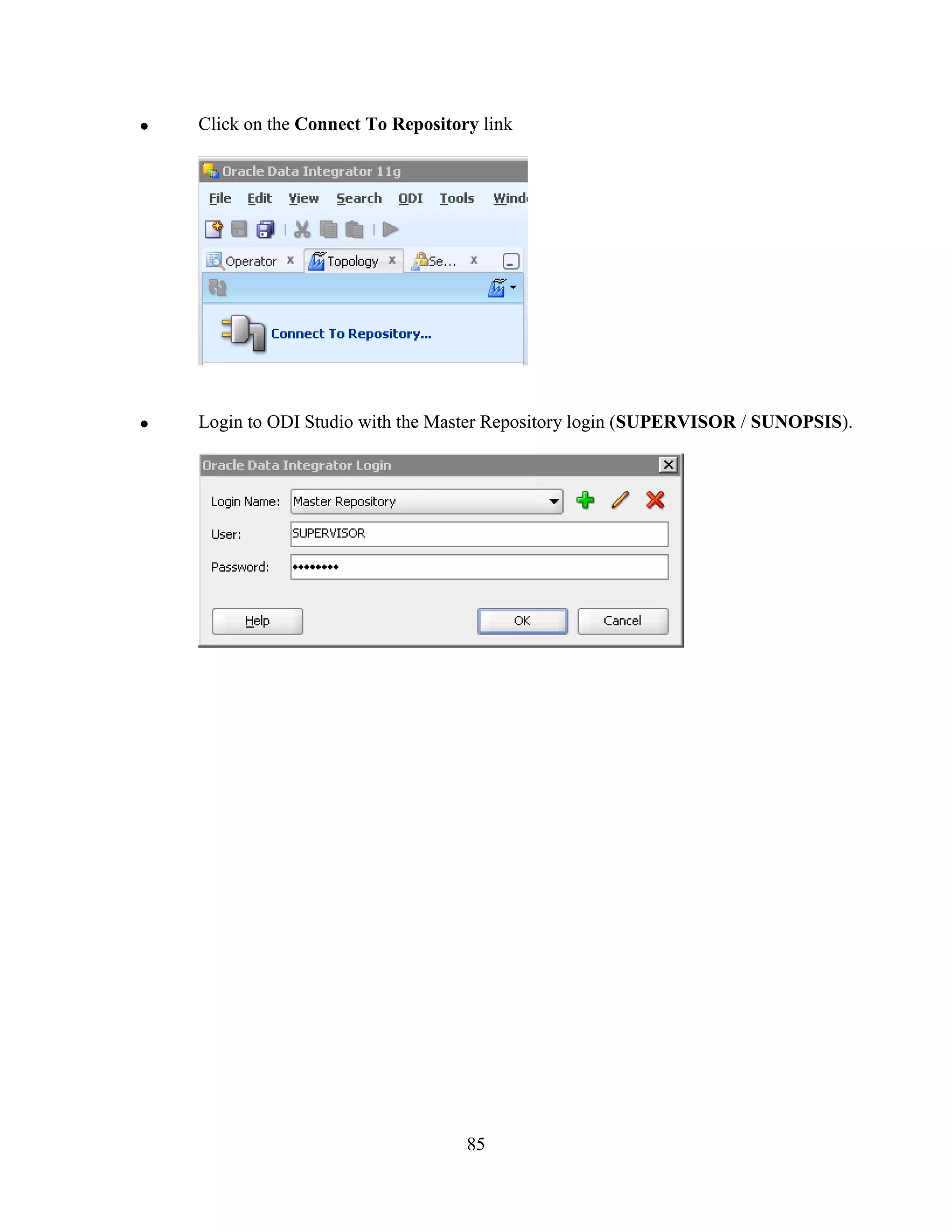 85
Click on the Connect To Repository link
Login to ODI Studio with the Master Repository login (SUPERVISOR / SUNOPSIS).
 
