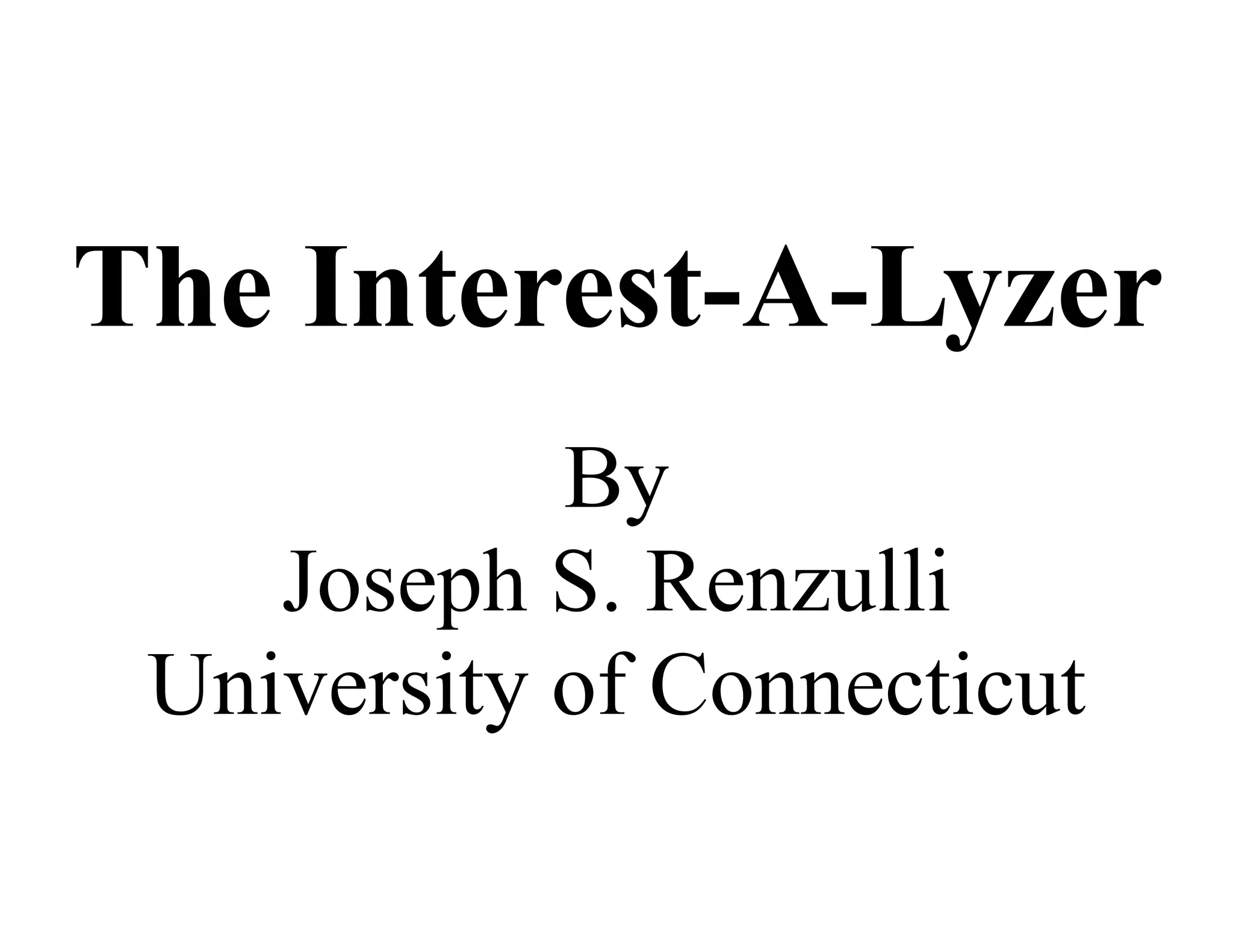 The Interest-A-Lyzer
By
Joseph S. Renzulli
University of Connecticut
 