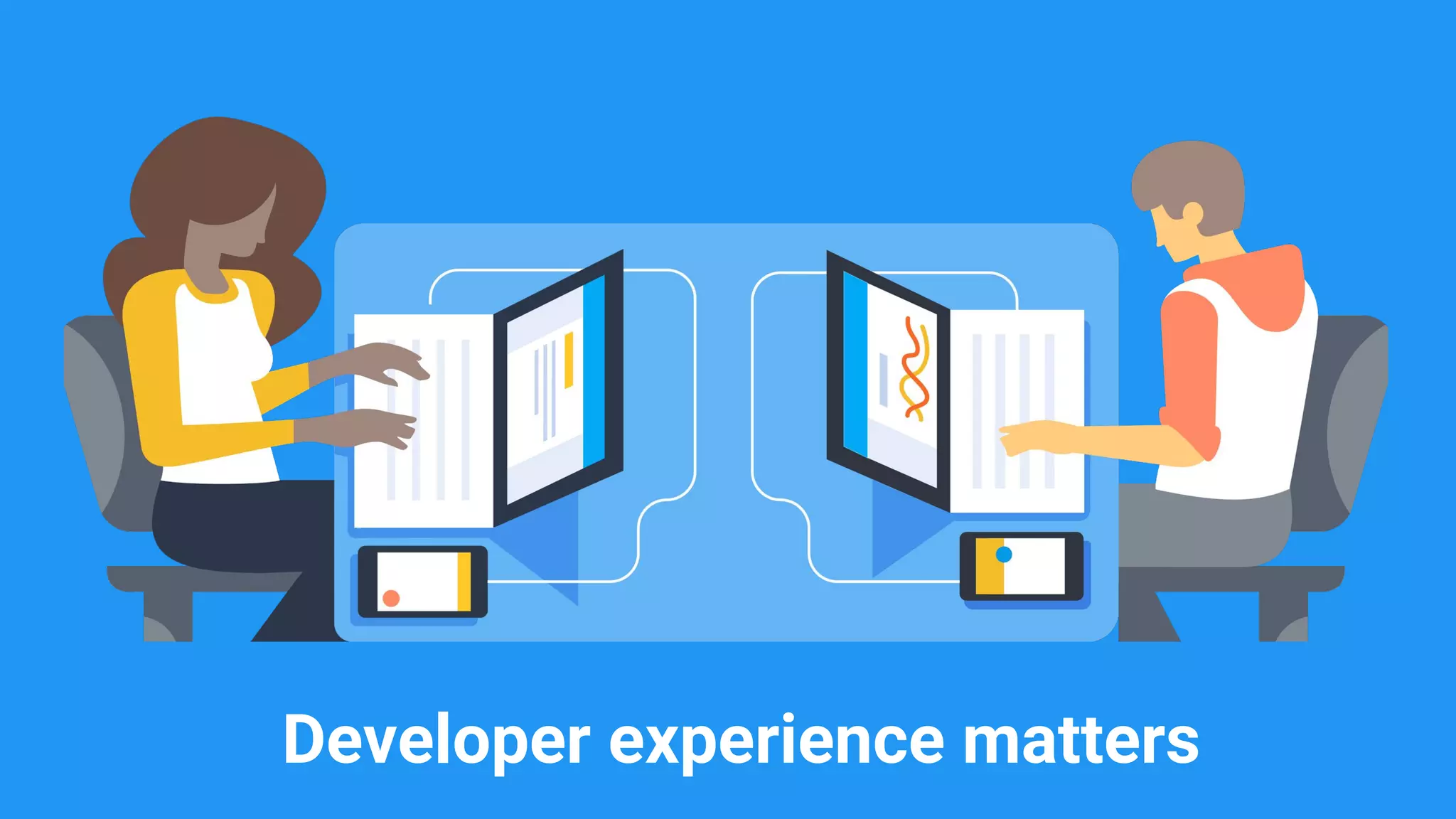 Developer experience matters
 