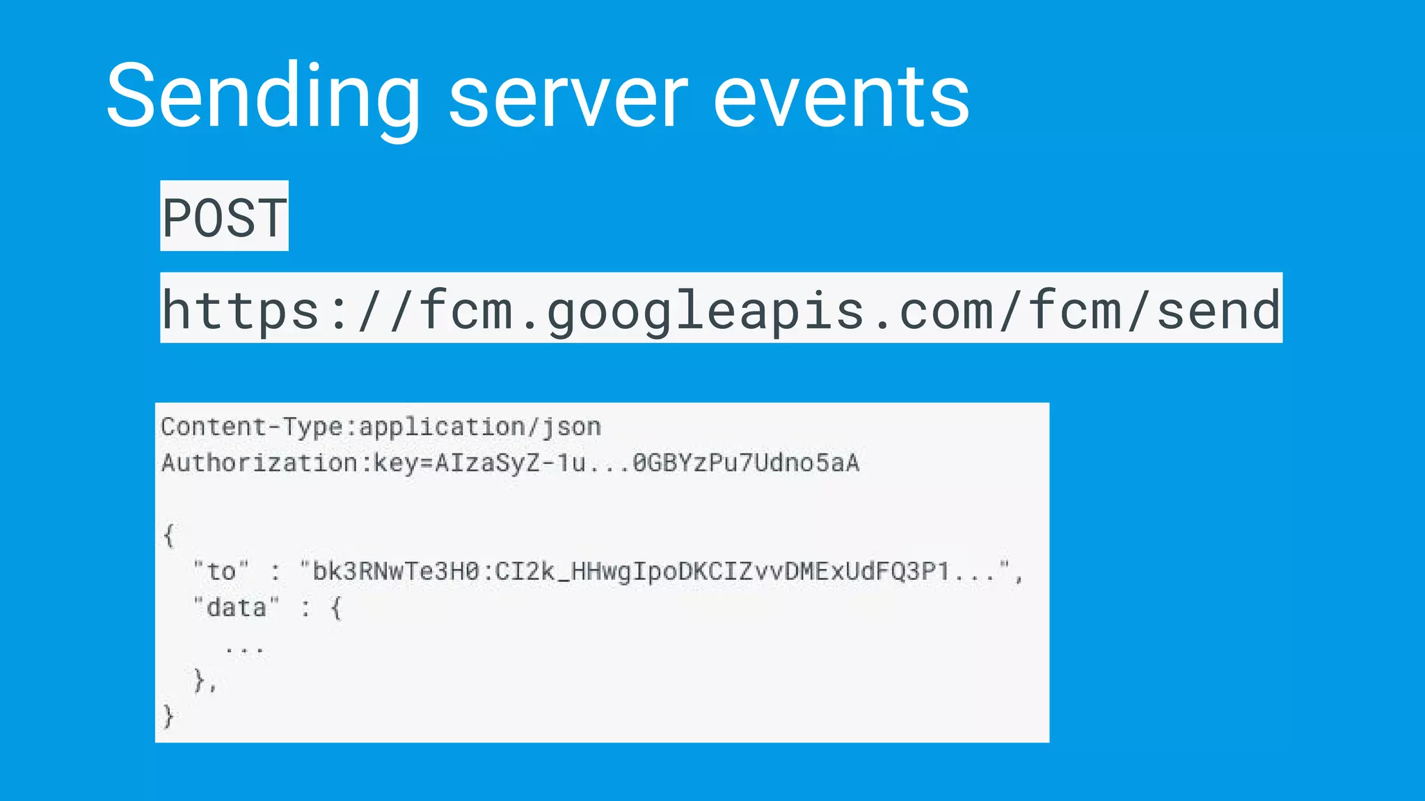 Sending server events
POST
https://fcm.googleapis.com/fcm/send
 