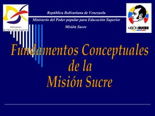 República Bolivariana de Venezuela
Ministerio del Poder popular para Educación Superior
                   Misión Sucre
 