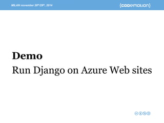 MILAN november 28th/29th, 2014 -Speaker’s name 
DemoRun Djangoon Azure Web sites  
