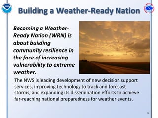 Building a Weather-Ready Nation
Becoming a Weather-
Ready Nation (WRN) is
about building
community resilience in
the face ...