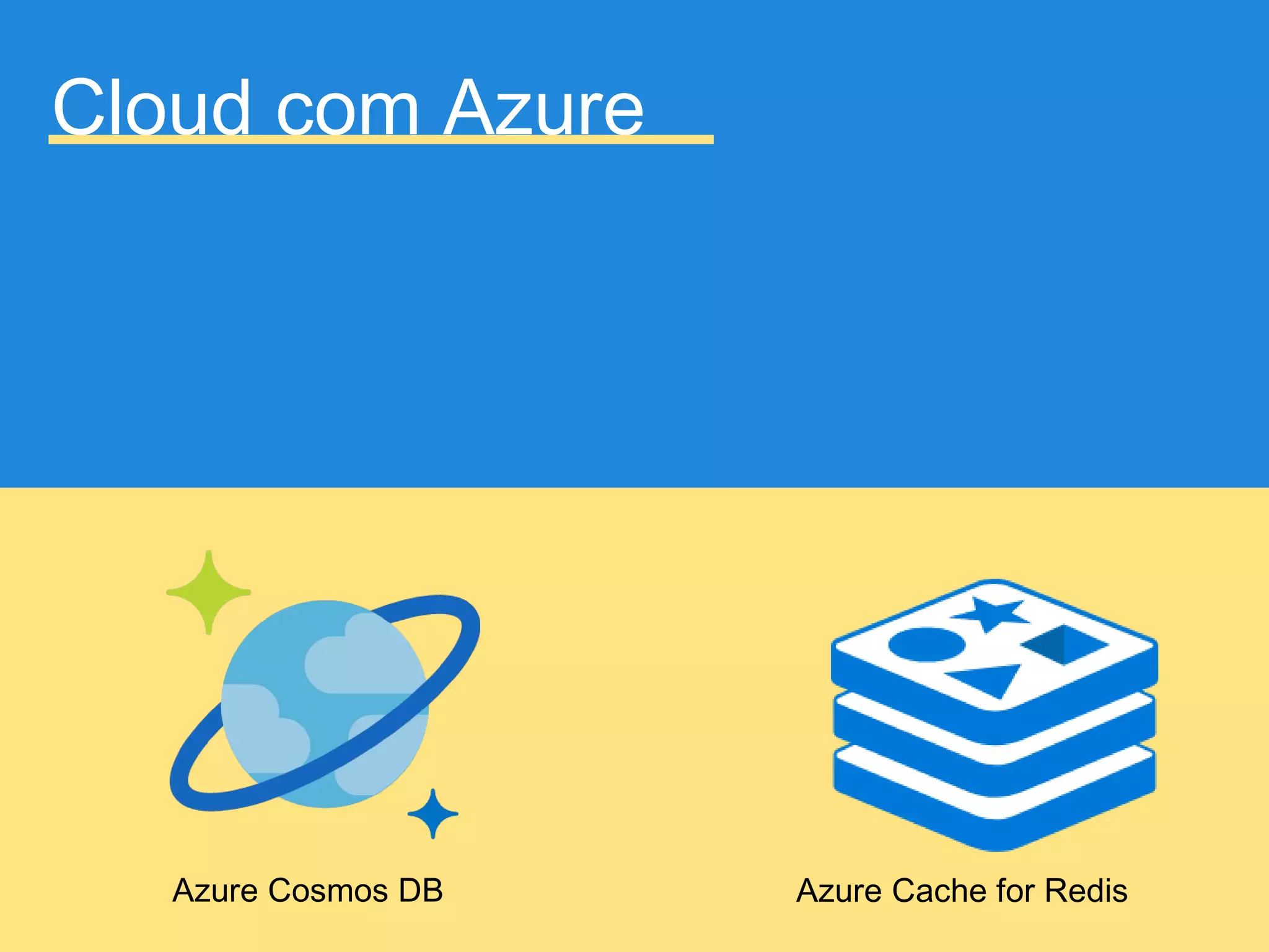 Cloud com Azure
Azure Cache for RedisAzure Cosmos DB
 